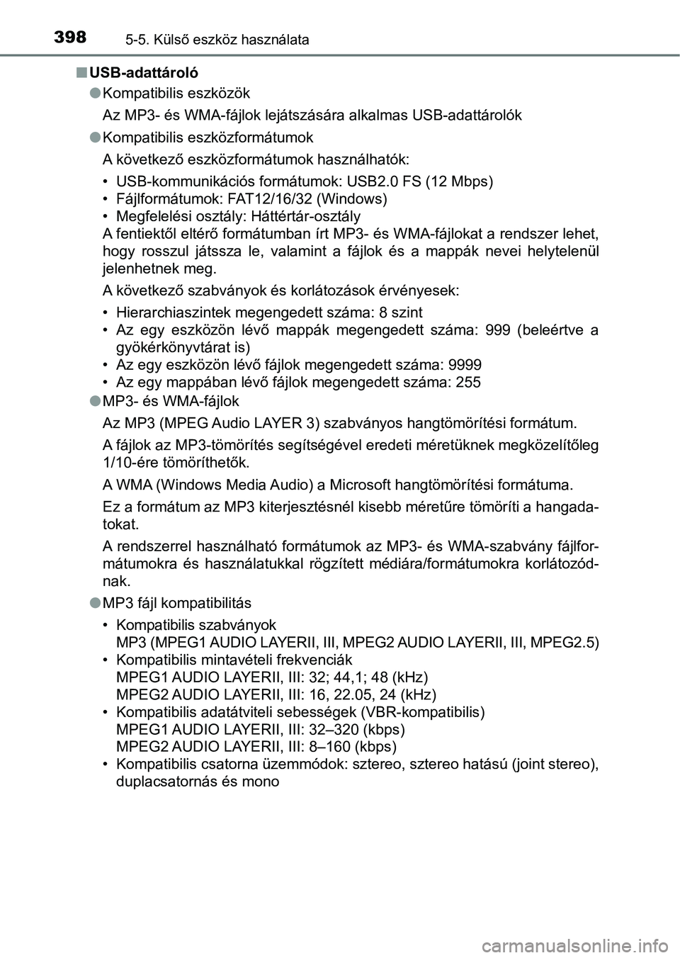 TOYOTA YARIS HATCHBACK 2019 Kezelési útmutató (in Hungarian) 3985-5. Külső eszköz használata
nUSB-adattároló
lKompatibilis eszközök
Az MP3- és WMA-fájlok lejátszására alkalmas USB-adattárolók
l Kompatibilis eszközformátumok
A következő eszkö TOYOTA YARIS HATCHBACK 2019 Kezelési útmutató (in Hungarian) 3985-5. Külső eszköz használata
nUSB-adattároló
lKompatibilis eszközök
Az MP3- és WMA-fájlok lejátszására alkalmas USB-adattárolók
l Kompatibilis eszközformátumok
A következő eszkö