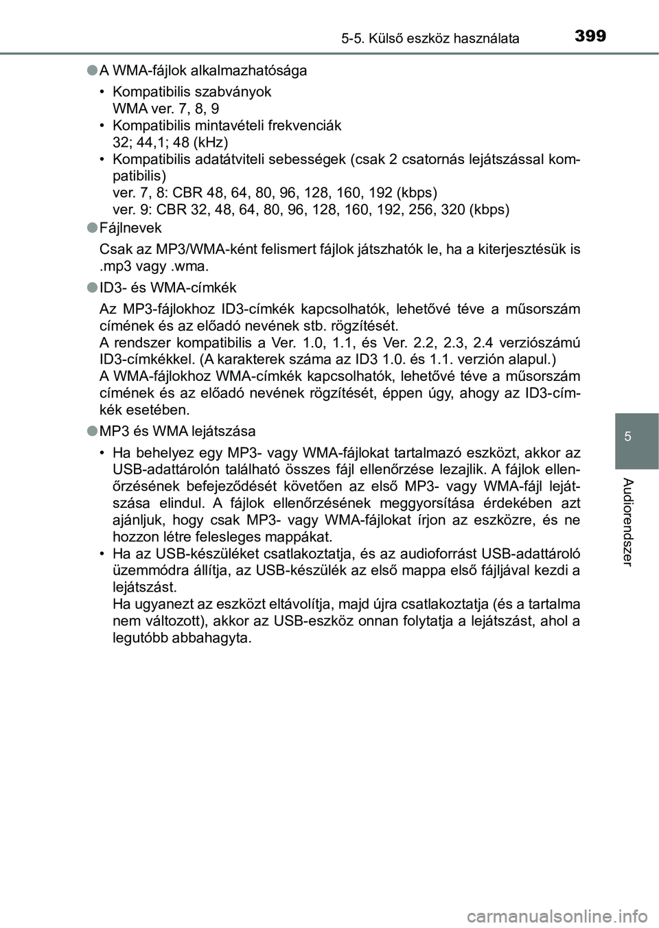 TOYOTA YARIS HATCHBACK 2019 Kezelési útmutató (in Hungarian) 3995-5. Külső eszköz használata
5
Audiorendszer
lA WMA-fájlok alkalmazhatósága
• Kompatibilis szabványok
WMA ver. 7, 8, 9
• Kompatibilis mintavételi frekvenciák 32; 44,1; 48 (kHz)
• Ko TOYOTA YARIS HATCHBACK 2019 Kezelési útmutató (in Hungarian) 3995-5. Külső eszköz használata
5
Audiorendszer
lA WMA-fájlok alkalmazhatósága
• Kompatibilis szabványok
WMA ver. 7, 8, 9
• Kompatibilis mintavételi frekvenciák 32; 44,1; 48 (kHz)
• Ko