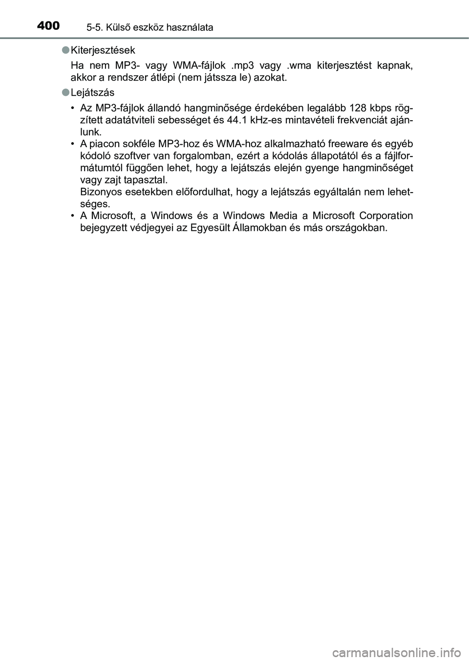 TOYOTA YARIS HATCHBACK 2019 Kezelési útmutató (in Hungarian) 4005-5. Külső eszköz használata
lKiterjesztések
Ha nem MP3- vagy WMA-fájlok .mp3 vagy .wma kiterjesztést kapnak ,
akkor a rendszer átlépi (nem játssza le) azokat.
l Lejátszás
• TOYOTA YARIS HATCHBACK 2019 Kezelési útmutató (in Hungarian) 4005-5. Külső eszköz használata
lKiterjesztések
Ha nem MP3- vagy WMA-fájlok .mp3 vagy .wma kiterjesztést kapnak ,
akkor a rendszer átlépi (nem játssza le) azokat.
l Lejátszás
•