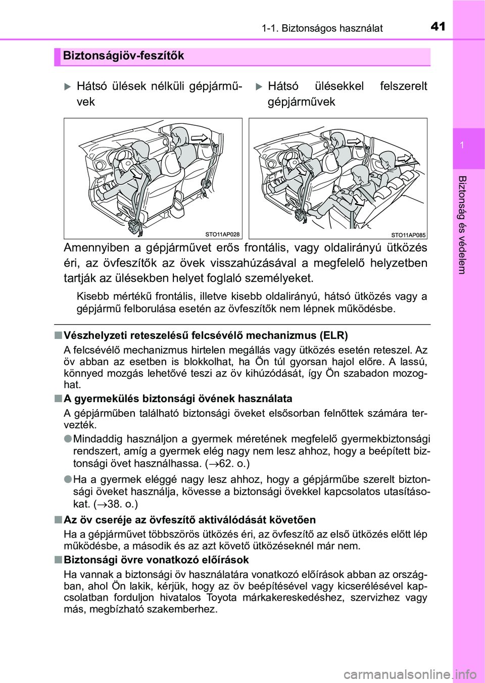 TOYOTA YARIS HATCHBACK 2019 Kezelési útmutató (in Hungarian) 411-1. Biztonságos használat
1
Biztonság és védelem
Amennyiben a gépjárművet erős frontális, vagy oldalirányú ütközés
éri, az övfeszítők az övek vissz ahúzásával a TOYOTA YARIS HATCHBACK 2019 Kezelési útmutató (in Hungarian) 411-1. Biztonságos használat
1
Biztonság és védelem
Amennyiben a gépjárművet erős frontális, vagy oldalirányú ütközés
éri, az övfeszítők az övek vissz ahúzásával a