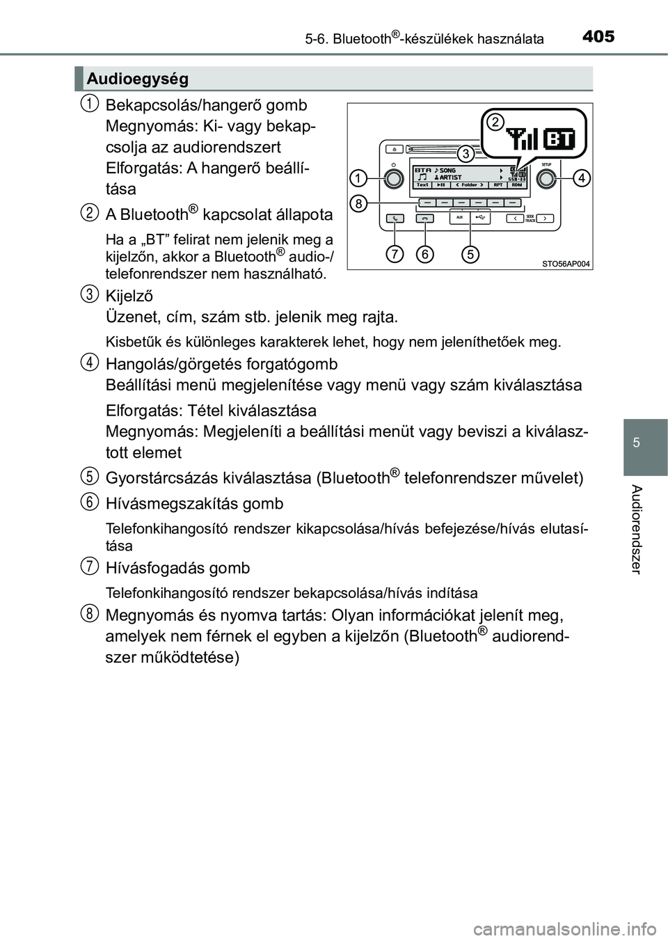 TOYOTA YARIS HATCHBACK 2019 Kezelési útmutató (in Hungarian) 4055-6. Bluetooth®-készülékek használata
5
Audiorendszer
Bekapcsolás/hangerő gomb
Megnyomás: Ki- vagy bekap-
csolja az audiorendszert
Elforgatás: A hangerő beállí-
tása
A Bluetooth
® kap TOYOTA YARIS HATCHBACK 2019 Kezelési útmutató (in Hungarian) 4055-6. Bluetooth®-készülékek használata
5
Audiorendszer
Bekapcsolás/hangerő gomb
Megnyomás: Ki- vagy bekap-
csolja az audiorendszert
Elforgatás: A hangerő beállí-
tása
A Bluetooth
® kap