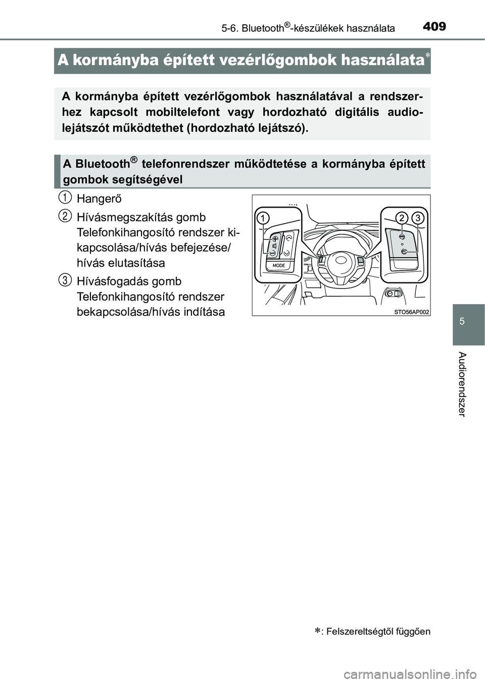 TOYOTA YARIS HATCHBACK 2019 Kezelési útmutató (in Hungarian) 4095-6. Bluetooth®-készülékek használata
5
Audiorendszer
A kor mányba épített vezérlőgombok használata
Hangerő
Hívásmegszakítás gomb
Telefonkihangosít ó rendszer ki-
kapcsolása/h TOYOTA YARIS HATCHBACK 2019 Kezelési útmutató (in Hungarian) 4095-6. Bluetooth®-készülékek használata
5
Audiorendszer
A kor mányba épített vezérlőgombok használata
Hangerő
Hívásmegszakítás gomb
Telefonkihangosít ó rendszer ki-
kapcsolása/h