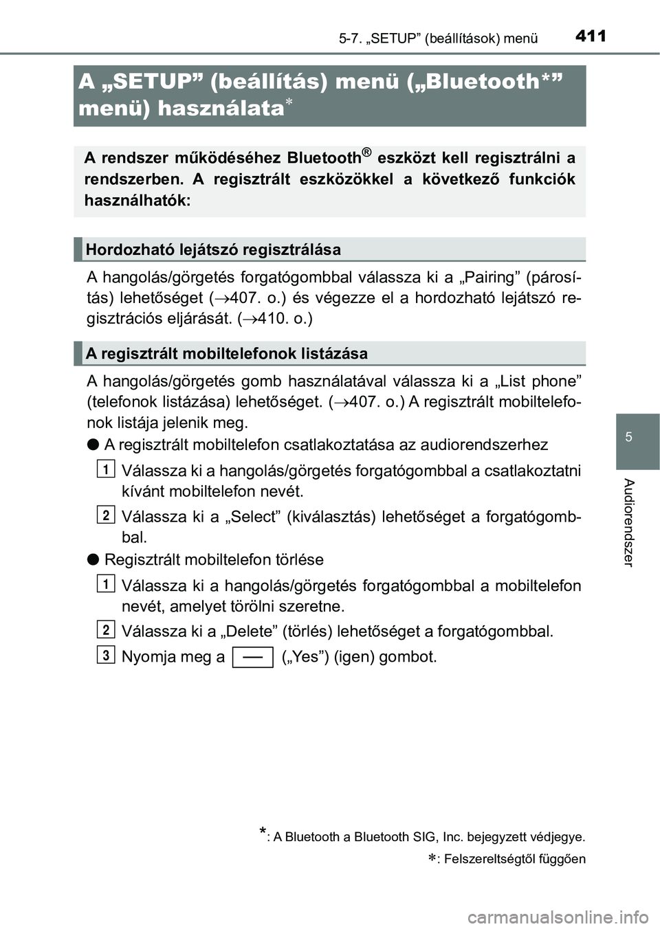 TOYOTA YARIS HATCHBACK 2019 Kezelési útmutató (in Hungarian) 4115-7. „SETUP” (beállítások) menü
5
Audiorendszer
A „SETUP” (beállítás) menü („Bluetooth*”
menü) használata
A hangolás/görgetés forgatógombbal válassza ki a „P TOYOTA YARIS HATCHBACK 2019 Kezelési útmutató (in Hungarian) 4115-7. „SETUP” (beállítások) menü
5
Audiorendszer
A „SETUP” (beállítás) menü („Bluetooth*”
menü) használata
A hangolás/görgetés forgatógombbal válassza ki a „P