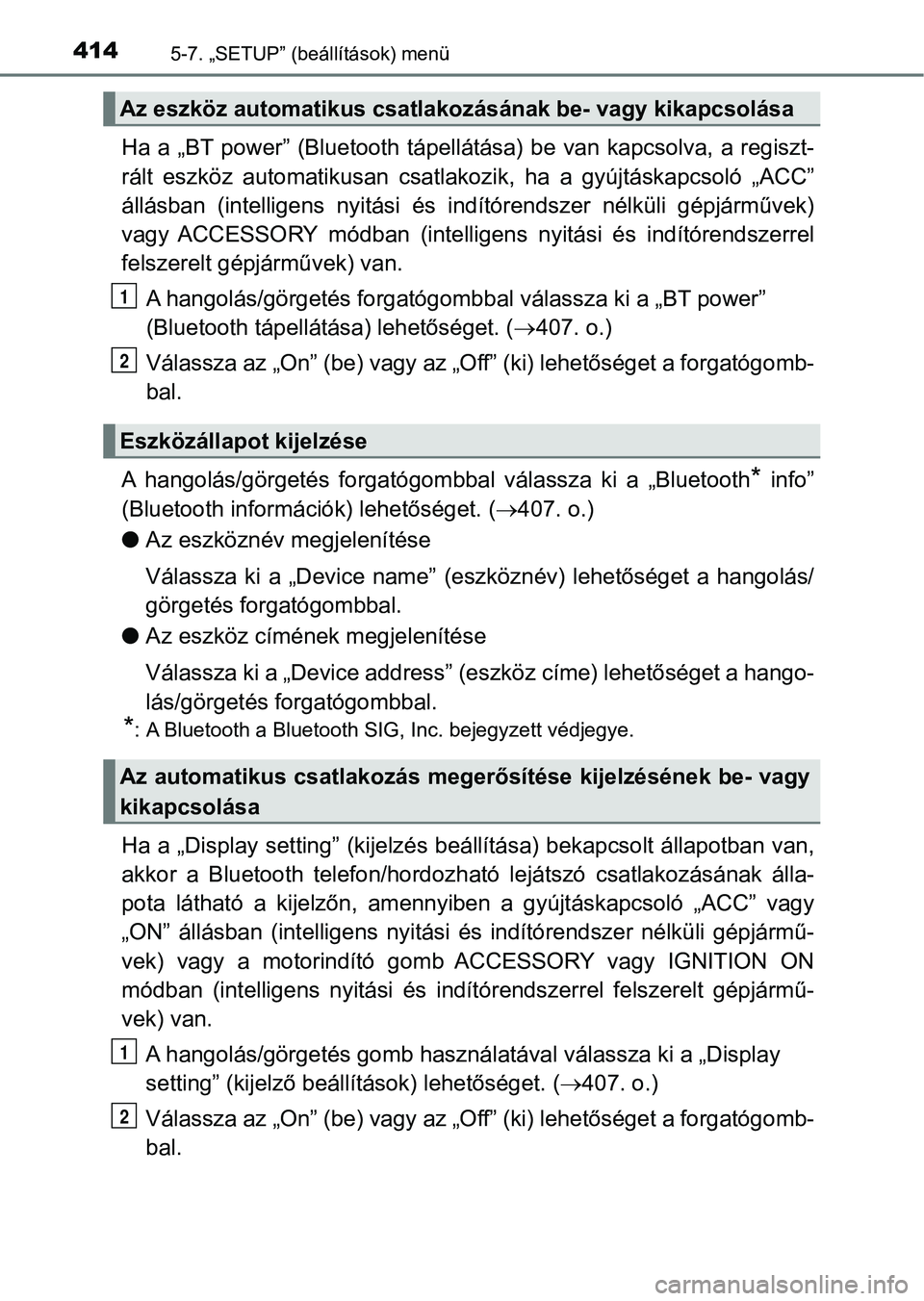 TOYOTA YARIS HATCHBACK 2019 Kezelési útmutató (in Hungarian) 4145-7. „SETUP” (beállítások) menü
Ha a „BT power” (Bluetooth tápellátása) be van kapcsolva, a reg iszt-
rált eszköz automatikusan csatla kozik, ha a gyújtáskapcsoló TOYOTA YARIS HATCHBACK 2019 Kezelési útmutató (in Hungarian) 4145-7. „SETUP” (beállítások) menü
Ha a „BT power” (Bluetooth tápellátása) be van kapcsolva, a reg iszt-
rált eszköz automatikusan csatla kozik, ha a gyújtáskapcsoló