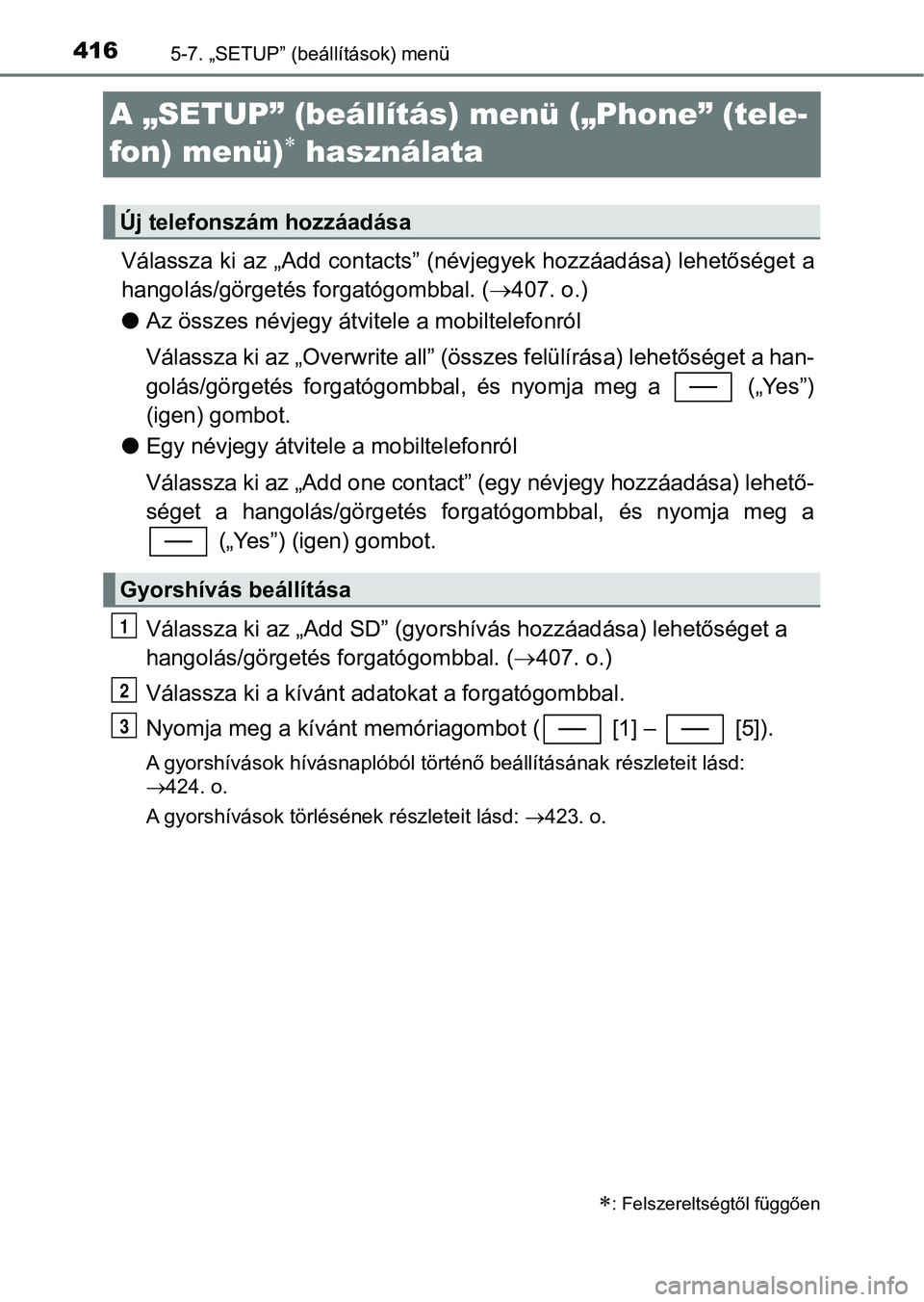 TOYOTA YARIS HATCHBACK 2019 Kezelési útmutató (in Hungarian) 4165-7. „SETUP” (beállítások) menü
A „SETUP” (beállítás) menü („Phone” (tele-
fon) menü)
használata
Válassza ki az „Add contacts” (névjegyek hozzáadása) lehetősége TOYOTA YARIS HATCHBACK 2019 Kezelési útmutató (in Hungarian) 4165-7. „SETUP” (beállítások) menü
A „SETUP” (beállítás) menü („Phone” (tele-
fon) menü)
használata
Válassza ki az „Add contacts” (névjegyek hozzáadása) lehetősége