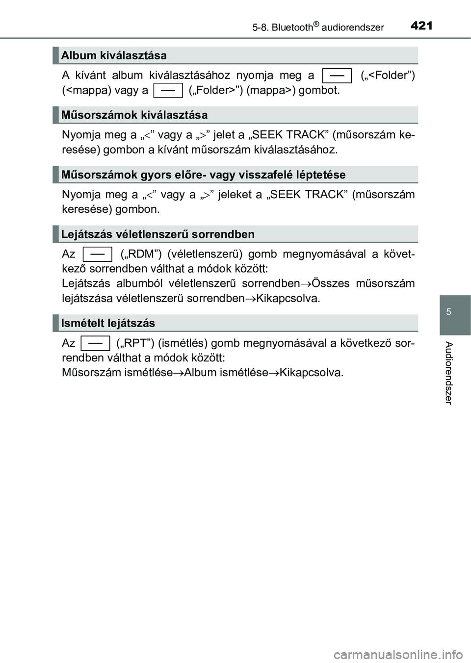 TOYOTA YARIS HATCHBACK 2019 Kezelési útmutató (in Hungarian) 4215-8. Bluetooth® audiorendszer
5
Audiorendszer
A kívánt album kiválasztásához nyomja meg a („<Folder”)
(<mappa) vagy a („Folder>”) (mappa>) gombot.
Nyomja meg a „” va TOYOTA YARIS HATCHBACK 2019 Kezelési útmutató (in Hungarian) 4215-8. Bluetooth® audiorendszer
5
Audiorendszer
A kívánt album kiválasztásához nyomja meg a („<Folder”)
(<mappa) vagy a („Folder>”) (mappa>) gombot.
Nyomja meg a „” va