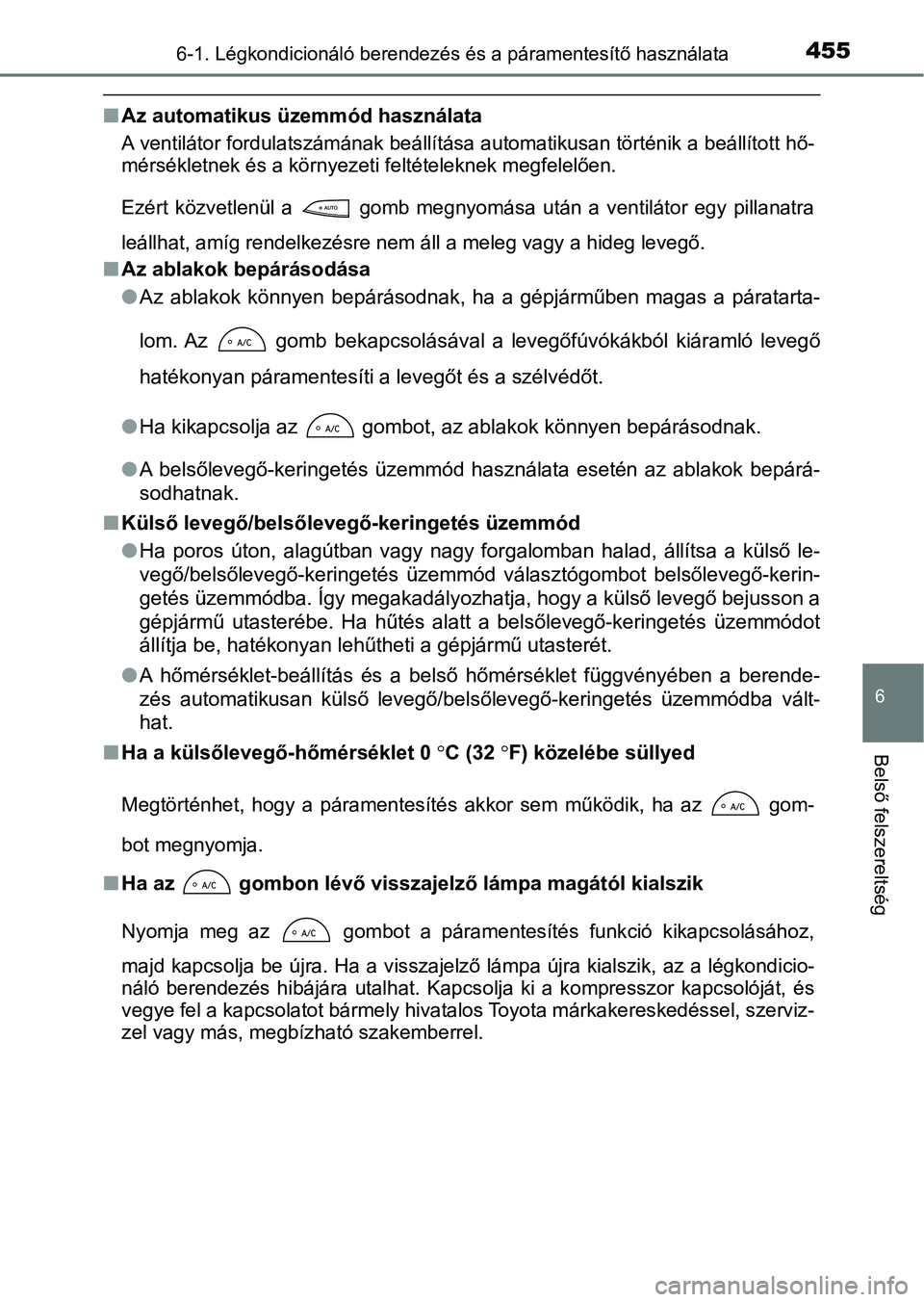 TOYOTA YARIS HATCHBACK 2019 Kezelési útmutató (in Hungarian) 4556-1. Légkondicionáló berendezés és a páramentesítő használata
6
Belső felszereltség
nAz automatikus üzemmód használata
A ventilátor fordulatszámának beá llítása automatikusan t TOYOTA YARIS HATCHBACK 2019 Kezelési útmutató (in Hungarian) 4556-1. Légkondicionáló berendezés és a páramentesítő használata
6
Belső felszereltség
nAz automatikus üzemmód használata
A ventilátor fordulatszámának beá llítása automatikusan t