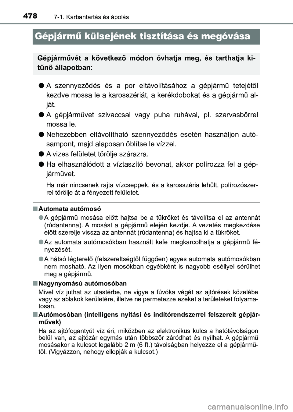 TOYOTA YARIS HATCHBACK 2019 Kezelési útmutató (in Hungarian) 4787-1. Karbantartás és ápolás
Gépjármű külsejének tisztítása és megóvása
l A szennyeződés és a por eltávolításához a gépjármű tetejétől
kezdve mossa le a karosszéri TOYOTA YARIS HATCHBACK 2019 Kezelési útmutató (in Hungarian) 4787-1. Karbantartás és ápolás
Gépjármű külsejének tisztítása és megóvása
l A szennyeződés és a por eltávolításához a gépjármű tetejétől
kezdve mossa le a karosszéri