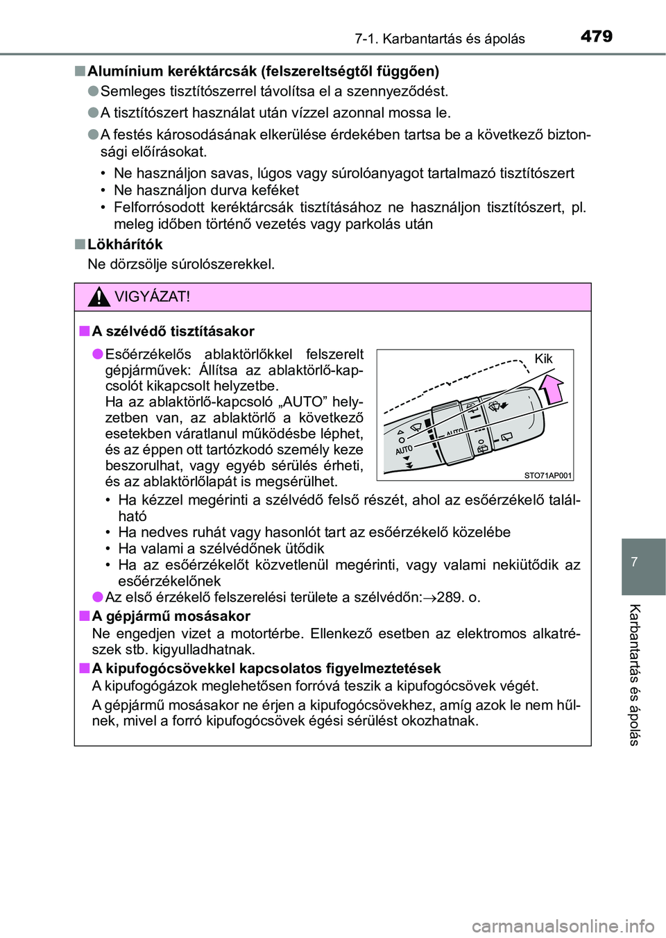 TOYOTA YARIS HATCHBACK 2019 Kezelési útmutató (in Hungarian) 4797-1. Karbantartás és ápolás
7
Karbantartás és ápolás
nAlumínium keréktárcsák (felszereltségtől függően)
lSemleges tisztítószerrel távolítsa el a szennyeződést.
l A tisztítós TOYOTA YARIS HATCHBACK 2019 Kezelési útmutató (in Hungarian) 4797-1. Karbantartás és ápolás
7
Karbantartás és ápolás
nAlumínium keréktárcsák (felszereltségtől függően)
lSemleges tisztítószerrel távolítsa el a szennyeződést.
l A tisztítós