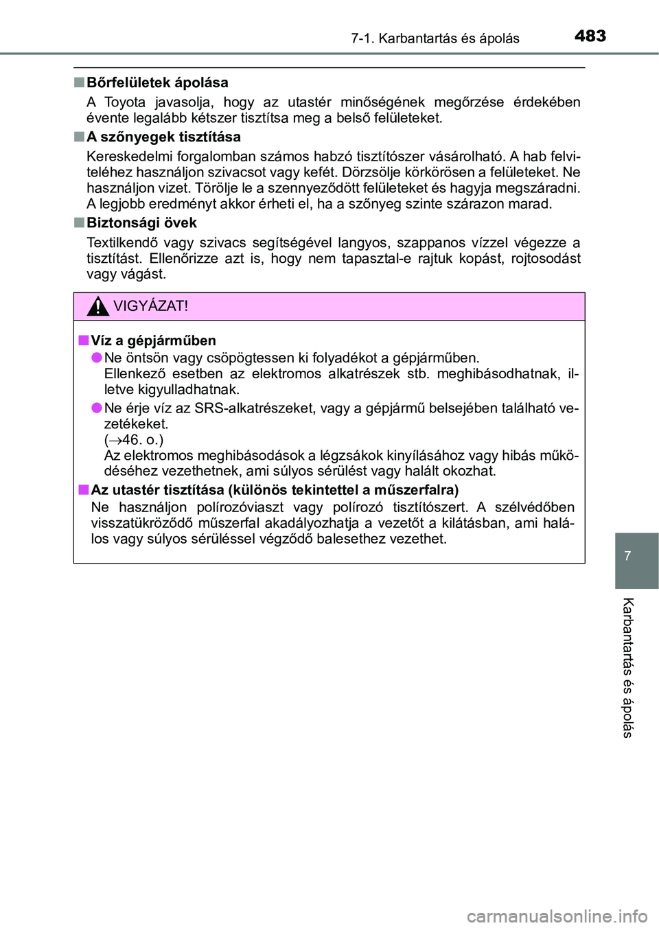 TOYOTA YARIS HATCHBACK 2019 Kezelési útmutató (in Hungarian) 4837-1. Karbantartás és ápolás
7
Karbantartás és ápolás
nBőrfelületek ápolása
A Toyota javasolja, hogy az utastér minőségének megőrzése érdek ében
évente legalább kétsze TOYOTA YARIS HATCHBACK 2019 Kezelési útmutató (in Hungarian) 4837-1. Karbantartás és ápolás
7
Karbantartás és ápolás
nBőrfelületek ápolása
A Toyota javasolja, hogy az utastér minőségének megőrzése érdek ében
évente legalább kétsze