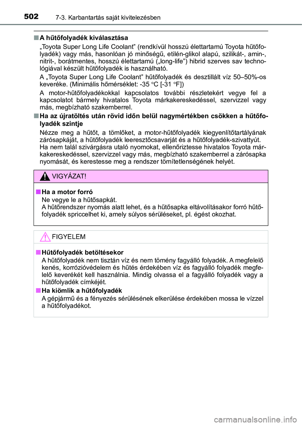 TOYOTA YARIS HATCHBACK 2019 Kezelési útmutató (in Hungarian) 5027-3. Karbantartás saját kivitelezésben
nA hűtőfolyadék kiválasztása
„Toyota Super Long Life Coolant” (rendkívül hosszú élettartamú Toyota hűtőfo-
lyadék) vagy más, hasonló TOYOTA YARIS HATCHBACK 2019 Kezelési útmutató (in Hungarian) 5027-3. Karbantartás saját kivitelezésben
nA hűtőfolyadék kiválasztása
„Toyota Super Long Life Coolant” (rendkívül hosszú élettartamú Toyota hűtőfo-
lyadék) vagy más, hasonló