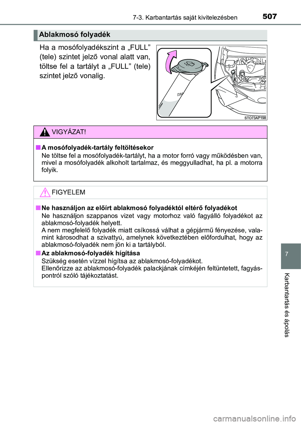 TOYOTA YARIS HATCHBACK 2019 Kezelési útmutató (in Hungarian) 5077-3. Karbantartás saját kivitelezésben
7
Karbantartás és ápolás
Ha a mosófolyadékszint a „FULL”
(tele) szintet jelző vonal alatt van,
töltse fel a tartályt a „FULL” (tele)
TOYOTA YARIS HATCHBACK 2019 Kezelési útmutató (in Hungarian) 5077-3. Karbantartás saját kivitelezésben
7
Karbantartás és ápolás
Ha a mosófolyadékszint a „FULL”
(tele) szintet jelző vonal alatt van,
töltse fel a tartályt a „FULL” (tele)