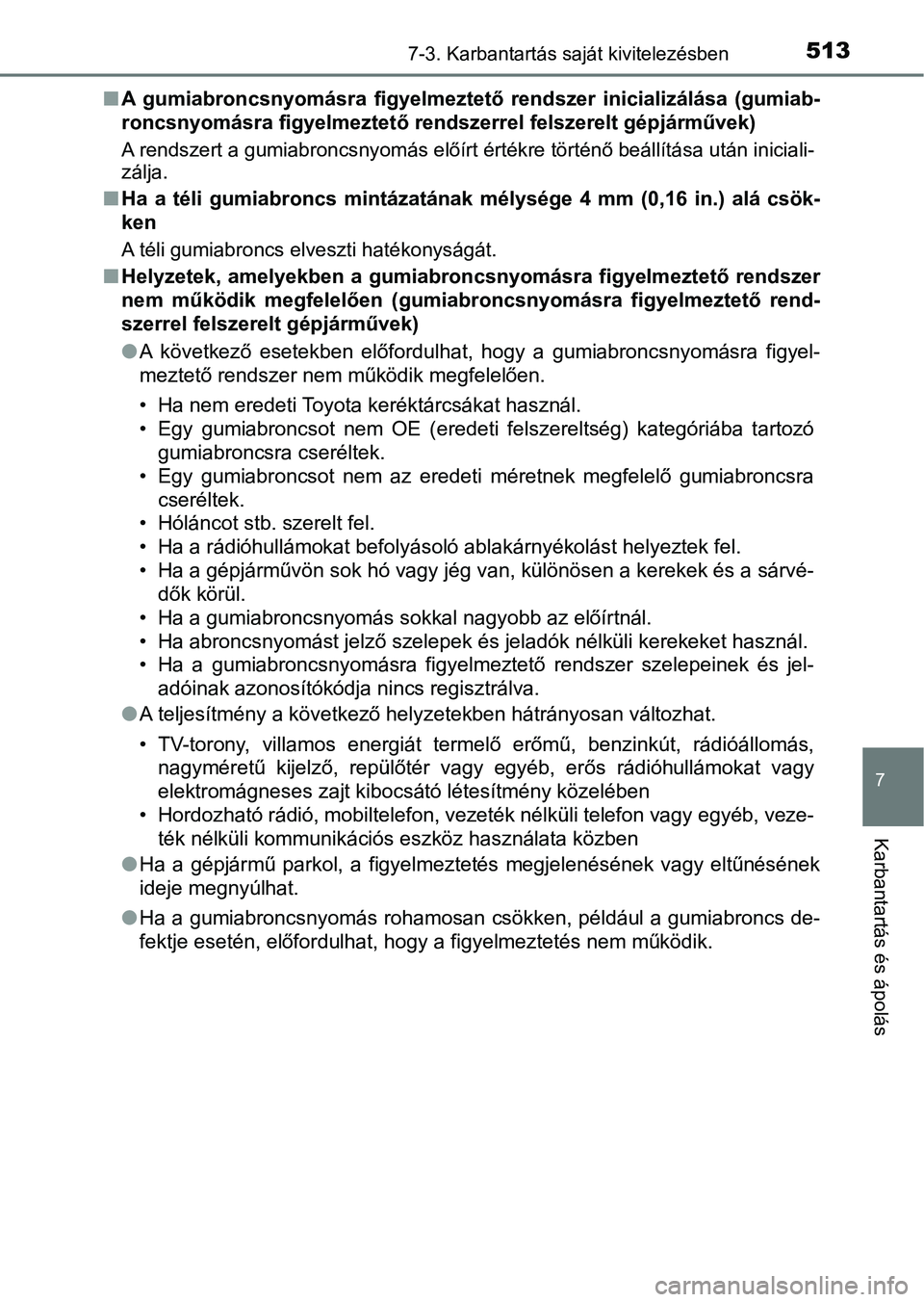 TOYOTA YARIS HATCHBACK 2019 Kezelési útmutató (in Hungarian) 5137-3. Karbantartás saját kivitelezésben
7
Karbantartás és ápolás
nA gumiabroncsnyomásra figyelmezt ető rendszer inicializálása (gumiab-
roncsnyomásra figyelme ztető rendszerrel fel TOYOTA YARIS HATCHBACK 2019 Kezelési útmutató (in Hungarian) 5137-3. Karbantartás saját kivitelezésben
7
Karbantartás és ápolás
nA gumiabroncsnyomásra figyelmezt ető rendszer inicializálása (gumiab-
roncsnyomásra figyelme ztető rendszerrel fel