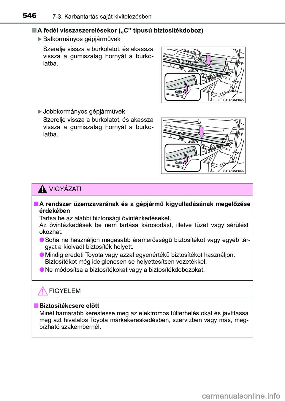 TOYOTA YARIS HATCHBACK 2019 Kezelési útmutató (in Hungarian) 5467-3. Karbantartás saját kivitelezésben
nA fedél visszaszerelésekor („C” típusú biztosítékdoboz)
Balkormányos gépjárművek
Jobbkormányos gépjárművek Szerelje vissza a burko TOYOTA YARIS HATCHBACK 2019 Kezelési útmutató (in Hungarian) 5467-3. Karbantartás saját kivitelezésben
nA fedél visszaszerelésekor („C” típusú biztosítékdoboz)
Balkormányos gépjárművek
Jobbkormányos gépjárművek Szerelje vissza a burko