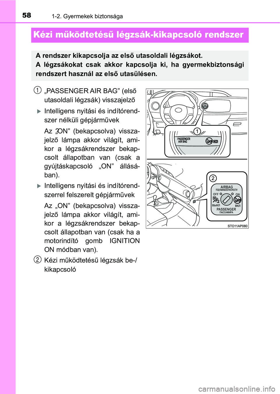 TOYOTA YARIS HATCHBACK 2019 Kezelési útmutató (in Hungarian) 581-2. Gyermekek biztonsága
Kézi működtetés ű légzsák-kikapcsoló rendszer
„PASSENGER AIR BAG” (első
utasoldali légzsá k) visszajelző
Intelligens nyitási és indítórend-
szer n TOYOTA YARIS HATCHBACK 2019 Kezelési útmutató (in Hungarian) 581-2. Gyermekek biztonsága
Kézi működtetés ű légzsák-kikapcsoló rendszer
„PASSENGER AIR BAG” (első
utasoldali légzsá k) visszajelző
Intelligens nyitási és indítórend-
szer n