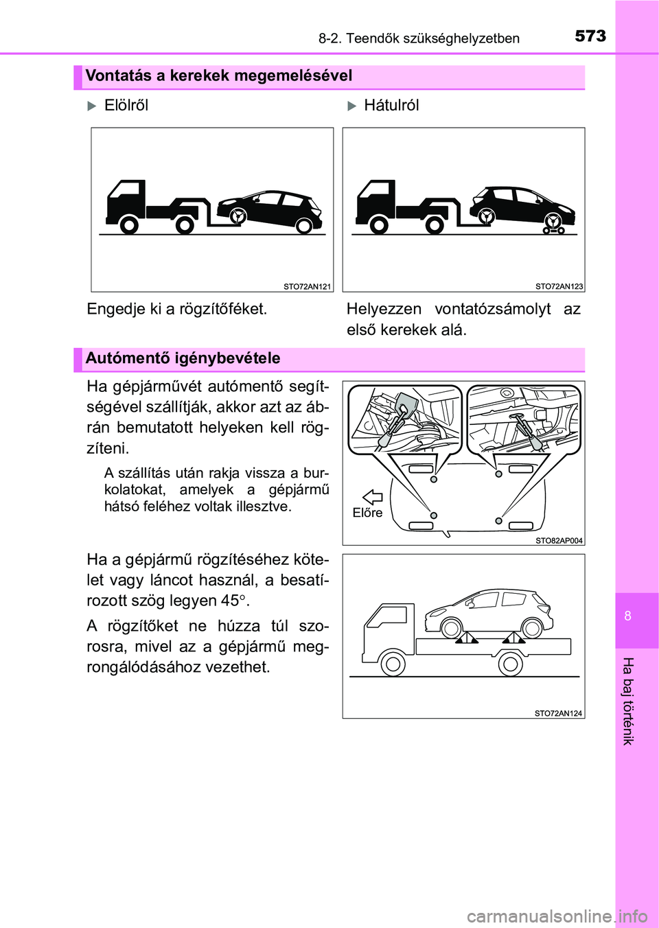 TOYOTA YARIS HATCHBACK 2019 Kezelési útmutató (in Hungarian) 5738-2. Teendők szükséghelyzetben
8
Ha baj történik
Ha gépjárművét autómentő segít-
ségével szállítják, akkor azt az áb-
rán bemutatott helyeken kell rög-
zíteni.
A száll TOYOTA YARIS HATCHBACK 2019 Kezelési útmutató (in Hungarian) 5738-2. Teendők szükséghelyzetben
8
Ha baj történik
Ha gépjárművét autómentő segít-
ségével szállítják, akkor azt az áb-
rán bemutatott helyeken kell rög-
zíteni.
A száll