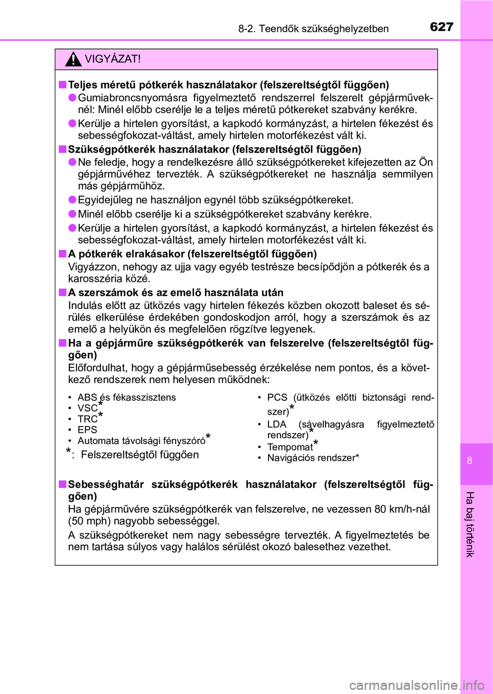 TOYOTA YARIS HATCHBACK 2019 Kezelési útmutató (in Hungarian) 6278-2. Teendők szükséghelyzetben
8
Ha baj történik
VIGYÁZAT!
nTeljes méretű pótkerék használatakor (felszereltségtől függően)
lGumiabroncsnyomásra figyelmeztető rendszerrel felsze TOYOTA YARIS HATCHBACK 2019 Kezelési útmutató (in Hungarian) 6278-2. Teendők szükséghelyzetben
8
Ha baj történik
VIGYÁZAT!
nTeljes méretű pótkerék használatakor (felszereltségtől függően)
lGumiabroncsnyomásra figyelmeztető rendszerrel felsze