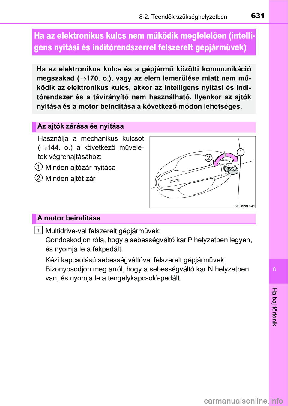 TOYOTA YARIS HATCHBACK 2019 Kezelési útmutató (in Hungarian) 6318-2. Teendők szükséghelyzetben
8
Ha baj történik
Ha az elektronikus kulcs nem működik megfelel ően (intelli-
gens nyitási és indítórendszerrel felszerelt gépjár m űvek)
Használja a TOYOTA YARIS HATCHBACK 2019 Kezelési útmutató (in Hungarian) 6318-2. Teendők szükséghelyzetben
8
Ha baj történik
Ha az elektronikus kulcs nem működik megfelel ően (intelli-
gens nyitási és indítórendszerrel felszerelt gépjár m űvek)
Használja a