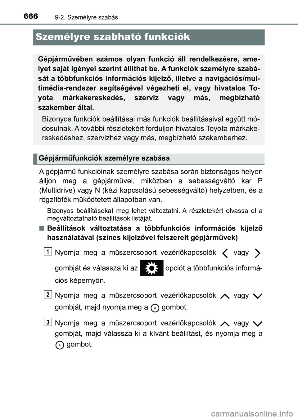 TOYOTA YARIS HATCHBACK 2019 Kezelési útmutató (in Hungarian) 6669-2. Személyre szabás
Személyre szabható funkciók
A gépjármű funkcióinak személyre szabása során biztonságos helyen
álljon meg a gépjárművel, mik özben a sebességváltó k TOYOTA YARIS HATCHBACK 2019 Kezelési útmutató (in Hungarian) 6669-2. Személyre szabás
Személyre szabható funkciók
A gépjármű funkcióinak személyre szabása során biztonságos helyen
álljon meg a gépjárművel, mik özben a sebességváltó k