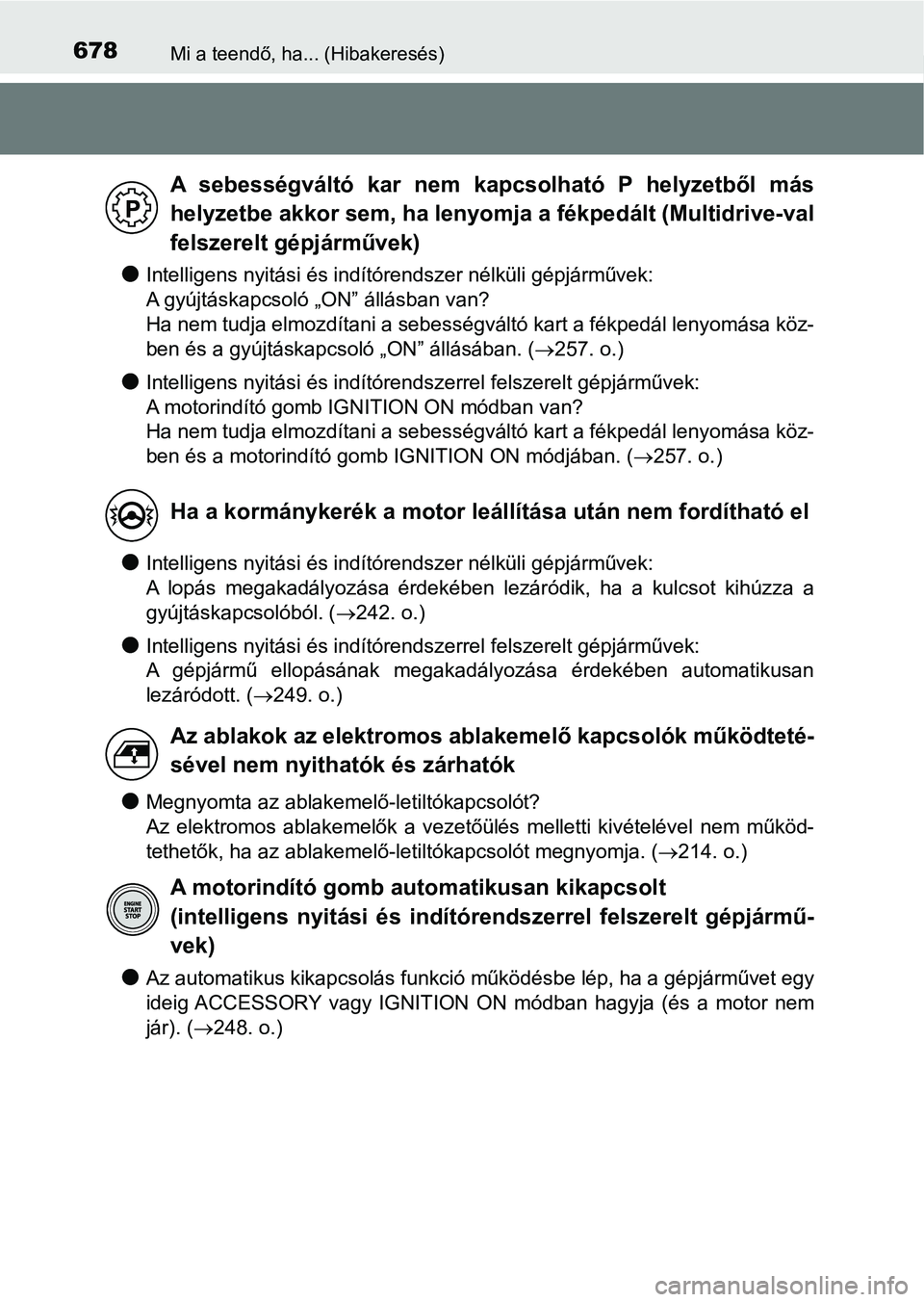 TOYOTA YARIS HATCHBACK 2019 Kezelési útmutató (in Hungarian) 678Mi a teendő, ha... (Hibakeresés)
lIntelligens nyitási és indítórendszer nélküli gépjárművek:
A gyújtáskapcsoló „ON” állásban van?
Ha nem tudja elmozdítani a sebességváltó k TOYOTA YARIS HATCHBACK 2019 Kezelési útmutató (in Hungarian) 678Mi a teendő, ha... (Hibakeresés)
lIntelligens nyitási és indítórendszer nélküli gépjárművek:
A gyújtáskapcsoló „ON” állásban van?
Ha nem tudja elmozdítani a sebességváltó k
