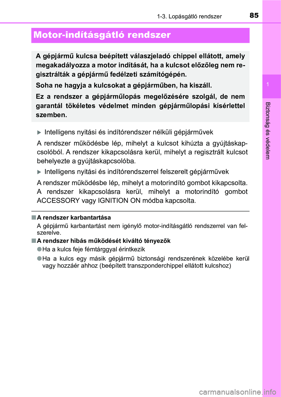 TOYOTA YARIS HATCHBACK 2019 Kezelési útmutató (in Hungarian) 85
1
1-3. Lopásgátló rendszer
Biztonság és védelem
Motor-indításgátló rendszer
Intelligens nyitási és indítórendszer nélküli gépjárművek
A rendszer működésbe lép, mihelyt TOYOTA YARIS HATCHBACK 2019 Kezelési útmutató (in Hungarian) 85
1
1-3. Lopásgátló rendszer
Biztonság és védelem
Motor-indításgátló rendszer
Intelligens nyitási és indítórendszer nélküli gépjárművek
A rendszer működésbe lép, mihelyt