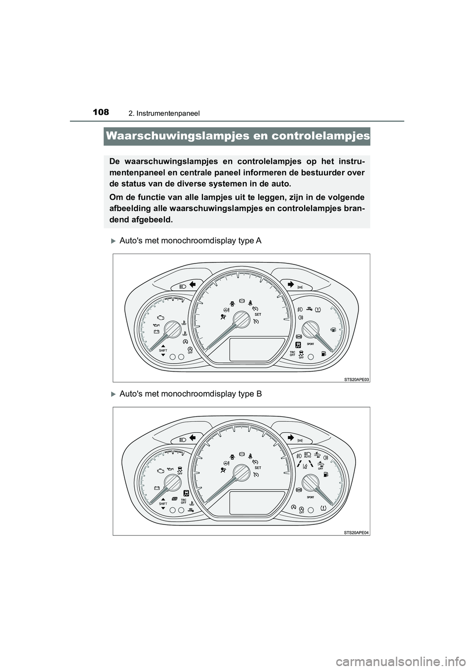 TOYOTA YARIS HATCHBACK 2019  Instructieboekje (in Dutch) 1082. Instrumentenpaneel
YARIS_F_OM_Europe_OM52A54E
Waarschuwingslampjes en controlelampjes
Auto's met monochroomdisplay type A
Auto's met monochroomdisplay type B
De  waarschuwingslampj