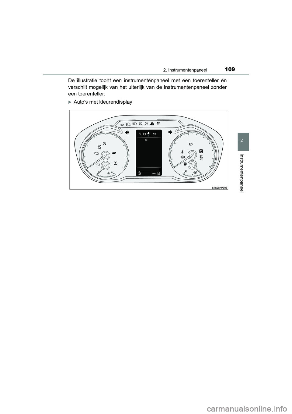 TOYOTA YARIS HATCHBACK 2019  Instructieboekje (in Dutch) 1092. Instrumentenpaneel
2
Instrumentenpaneel
YARIS_F_OM_Europe_OM52A54E
De  illustratie  toont  een  instrumentenpaneel  met  een  toerenteller  en
verschilt  mogelijk  van  het  uiterlijk  van  de  