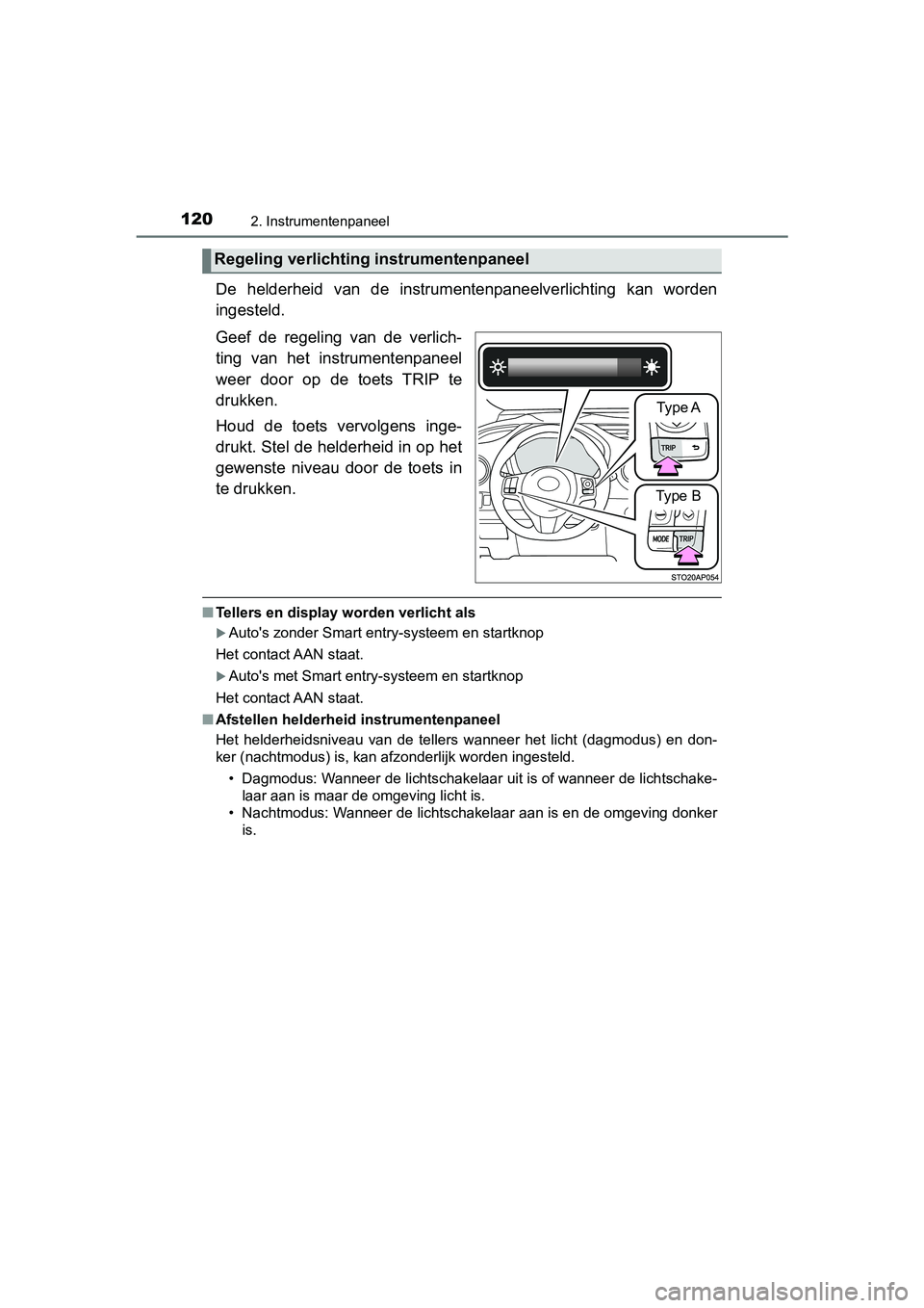 TOYOTA YARIS HATCHBACK 2019 Instructieboekje (in Dutch) 1202. Instrumentenpaneel
YARIS_F_OM_Europe_OM52A54E
De helderheid van de instrumentenpaneelverlichting kan worden
ingesteld.
Geef de regeling van de verlich-
ting van het instrumentenpan TOYOTA YARIS HATCHBACK 2019 Instructieboekje (in Dutch) 1202. Instrumentenpaneel
YARIS_F_OM_Europe_OM52A54E
De helderheid van de instrumentenpaneelverlichting kan worden
ingesteld.
Geef de regeling van de verlich-
ting van het instrumentenpan