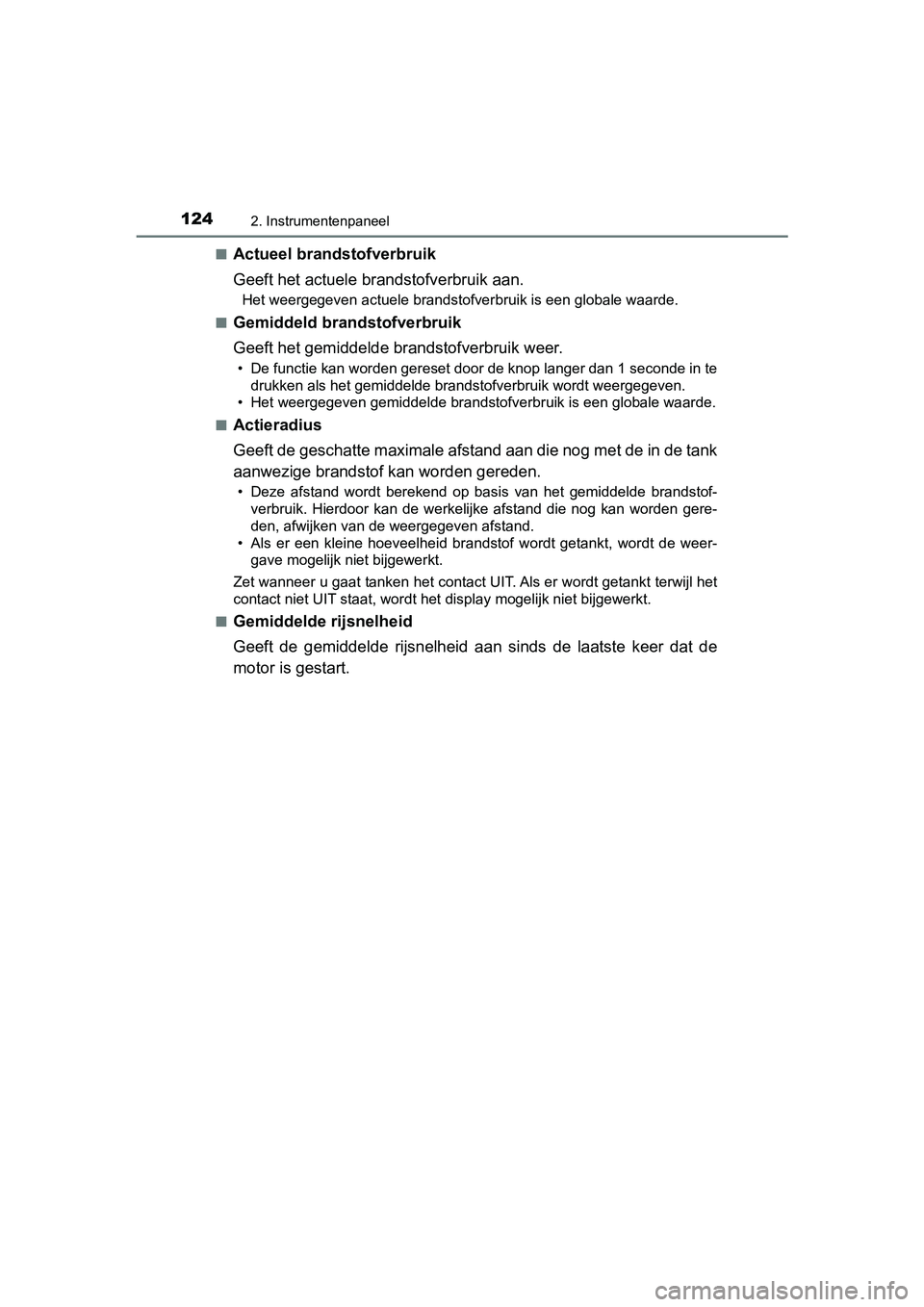 TOYOTA YARIS HATCHBACK 2019 Instructieboekje (in Dutch) 1242. Instrumentenpaneel
YARIS_F_OM_Europe_OM52A54E■
Actueel brandstofverbruik
Geeft het actuele brandstofverbruik aan.
Het weergegeven actuele brandstofverbruik is een globale waarde.
■
Gemiddeld TOYOTA YARIS HATCHBACK 2019 Instructieboekje (in Dutch) 1242. Instrumentenpaneel
YARIS_F_OM_Europe_OM52A54E■
Actueel brandstofverbruik
Geeft het actuele brandstofverbruik aan.
Het weergegeven actuele brandstofverbruik is een globale waarde.
■
Gemiddeld