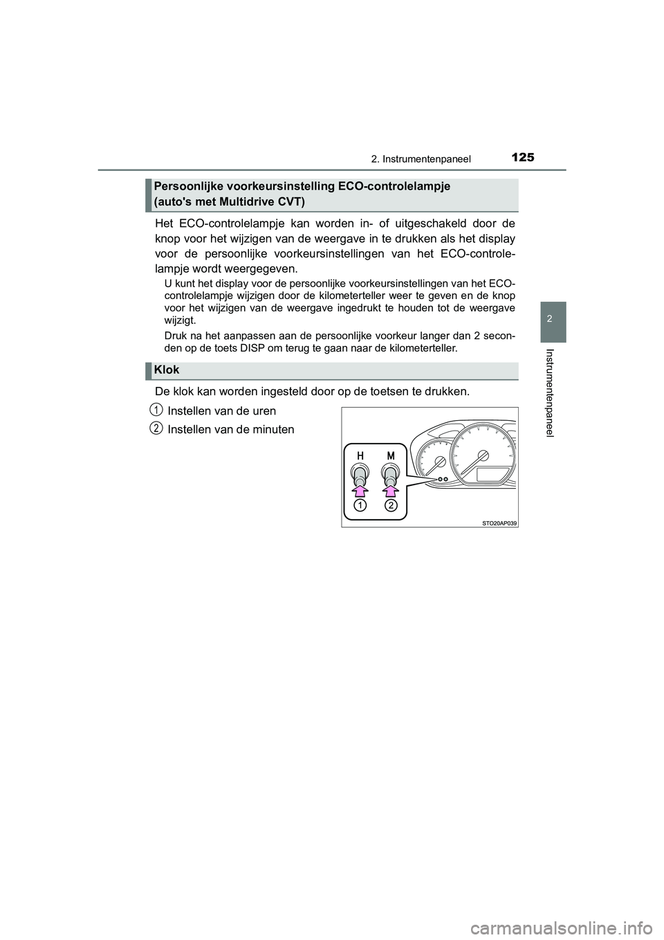 TOYOTA YARIS HATCHBACK 2019 Instructieboekje (in Dutch) 1252. Instrumentenpaneel
2
Instrumentenpaneel
YARIS_F_OM_Europe_OM52A54E
Het ECO-controlelampje kan worden in- of uitgeschakeld door de
knop voor het wijzigen van de weergave in te drukken als TOYOTA YARIS HATCHBACK 2019 Instructieboekje (in Dutch) 1252. Instrumentenpaneel
2
Instrumentenpaneel
YARIS_F_OM_Europe_OM52A54E
Het ECO-controlelampje kan worden in- of uitgeschakeld door de
knop voor het wijzigen van de weergave in te drukken als