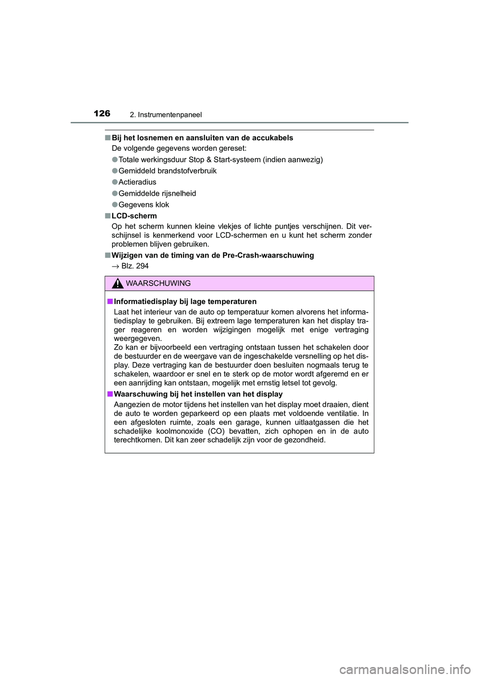 TOYOTA YARIS HATCHBACK 2019 Instructieboekje (in Dutch) 1262. Instrumentenpaneel
YARIS_F_OM_Europe_OM52A54E
■Bij het losnemen en aansluiten van de accukabels
De volgende gegevens worden gereset:
●Totale werkingsduur Stop & Start-systeem (indien aanwezi TOYOTA YARIS HATCHBACK 2019 Instructieboekje (in Dutch) 1262. Instrumentenpaneel
YARIS_F_OM_Europe_OM52A54E
■Bij het losnemen en aansluiten van de accukabels
De volgende gegevens worden gereset:
●Totale werkingsduur Stop & Start-systeem (indien aanwezi