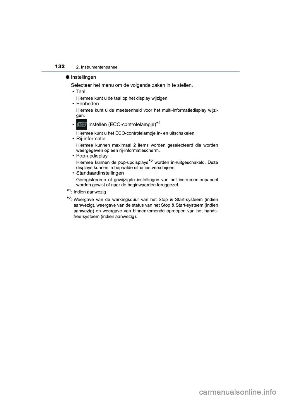 TOYOTA YARIS HATCHBACK 2019 Instructieboekje (in Dutch) 1322. Instrumentenpaneel
YARIS_F_OM_Europe_OM52A54E
●Instellingen
Selecteer het menu om de volgende zaken in te stellen.
• Taal
Hiermee kunt u de taal op het display wijzigen.
• Eenheden
Hiermee TOYOTA YARIS HATCHBACK 2019 Instructieboekje (in Dutch) 1322. Instrumentenpaneel
YARIS_F_OM_Europe_OM52A54E
●Instellingen
Selecteer het menu om de volgende zaken in te stellen.
• Taal
Hiermee kunt u de taal op het display wijzigen.
• Eenheden
Hiermee