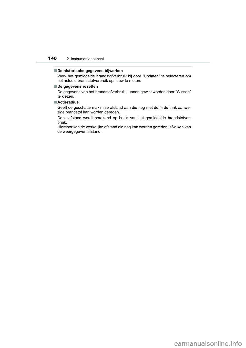 TOYOTA YARIS HATCHBACK 2019 Instructieboekje (in Dutch) 1402. Instrumentenpaneel
YARIS_F_OM_Europe_OM52A54E
■De historische gegevens bijwerken
Werk het gemiddelde brandstofverbruik bij door “Updaten” te selecteren om
het actuele brandstofver TOYOTA YARIS HATCHBACK 2019 Instructieboekje (in Dutch) 1402. Instrumentenpaneel
YARIS_F_OM_Europe_OM52A54E
■De historische gegevens bijwerken
Werk het gemiddelde brandstofverbruik bij door “Updaten” te selecteren om
het actuele brandstofver