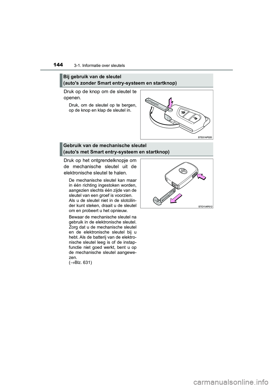 TOYOTA YARIS HATCHBACK 2019 Instructieboekje (in Dutch) 1443-1. Informatie over sleutels
YARIS_F_OM_Europe_OM52A54E
Druk op de knop om de sleutel te
openen.
Druk, om de sleutel op te bergen,
op de knop en klap de sleutel in.
Druk op het ont TOYOTA YARIS HATCHBACK 2019 Instructieboekje (in Dutch) 1443-1. Informatie over sleutels
YARIS_F_OM_Europe_OM52A54E
Druk op de knop om de sleutel te
openen.
Druk, om de sleutel op te bergen,
op de knop en klap de sleutel in.
Druk op het ont