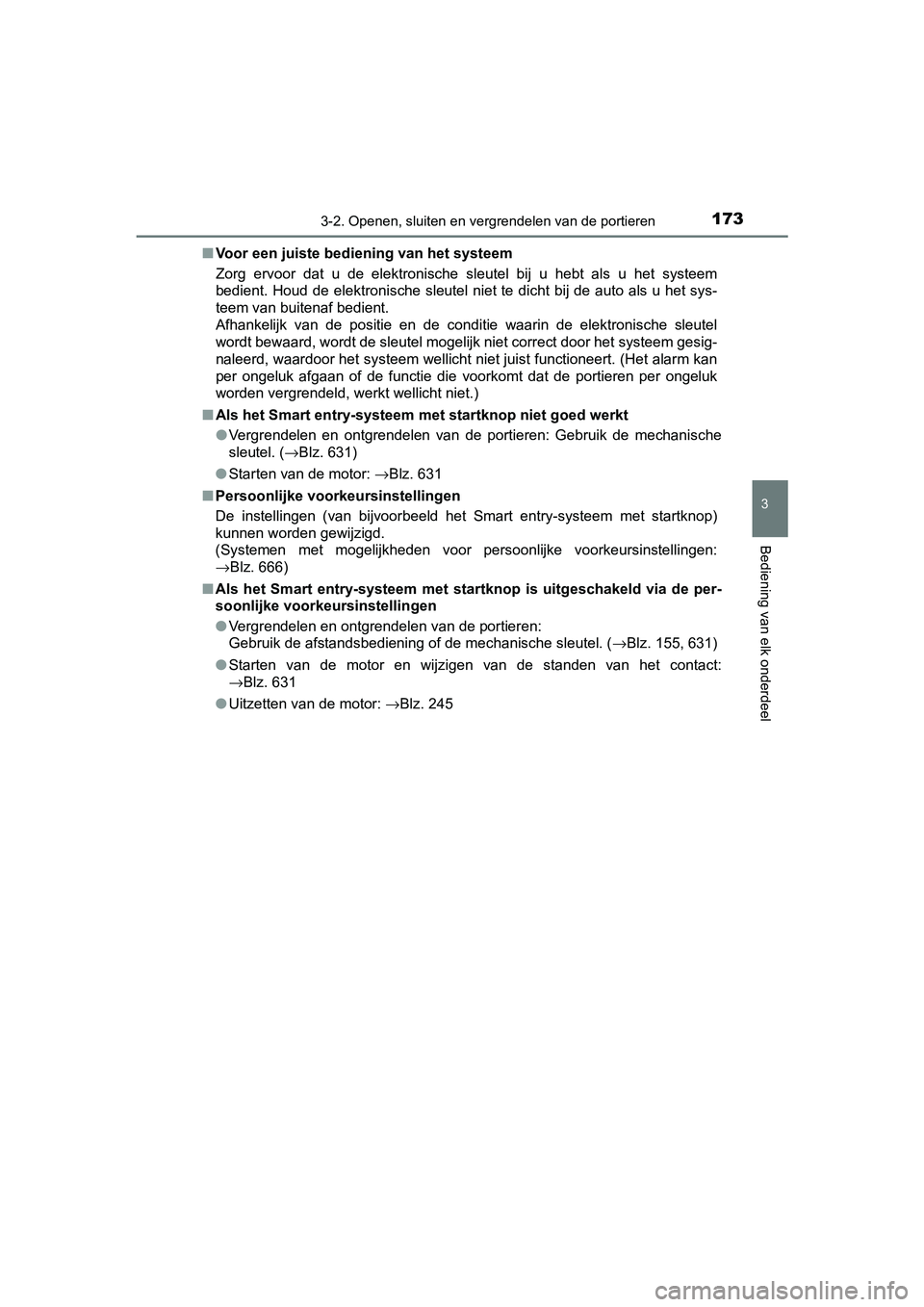 TOYOTA YARIS HATCHBACK 2019  Instructieboekje (in Dutch) 1733-2. Openen, sluiten en vergrendelen van de portieren
3
Bediening van elk onderdeel
YARIS_F_OM_Europe_OM52A54E■Voor een juiste bediening van het systeem
Zorg  ervoor  dat  u  de  elektronische  s TOYOTA YARIS HATCHBACK 2019  Instructieboekje (in Dutch) 1733-2. Openen, sluiten en vergrendelen van de portieren
3
Bediening van elk onderdeel
YARIS_F_OM_Europe_OM52A54E■Voor een juiste bediening van het systeem
Zorg  ervoor  dat  u  de  elektronische  s