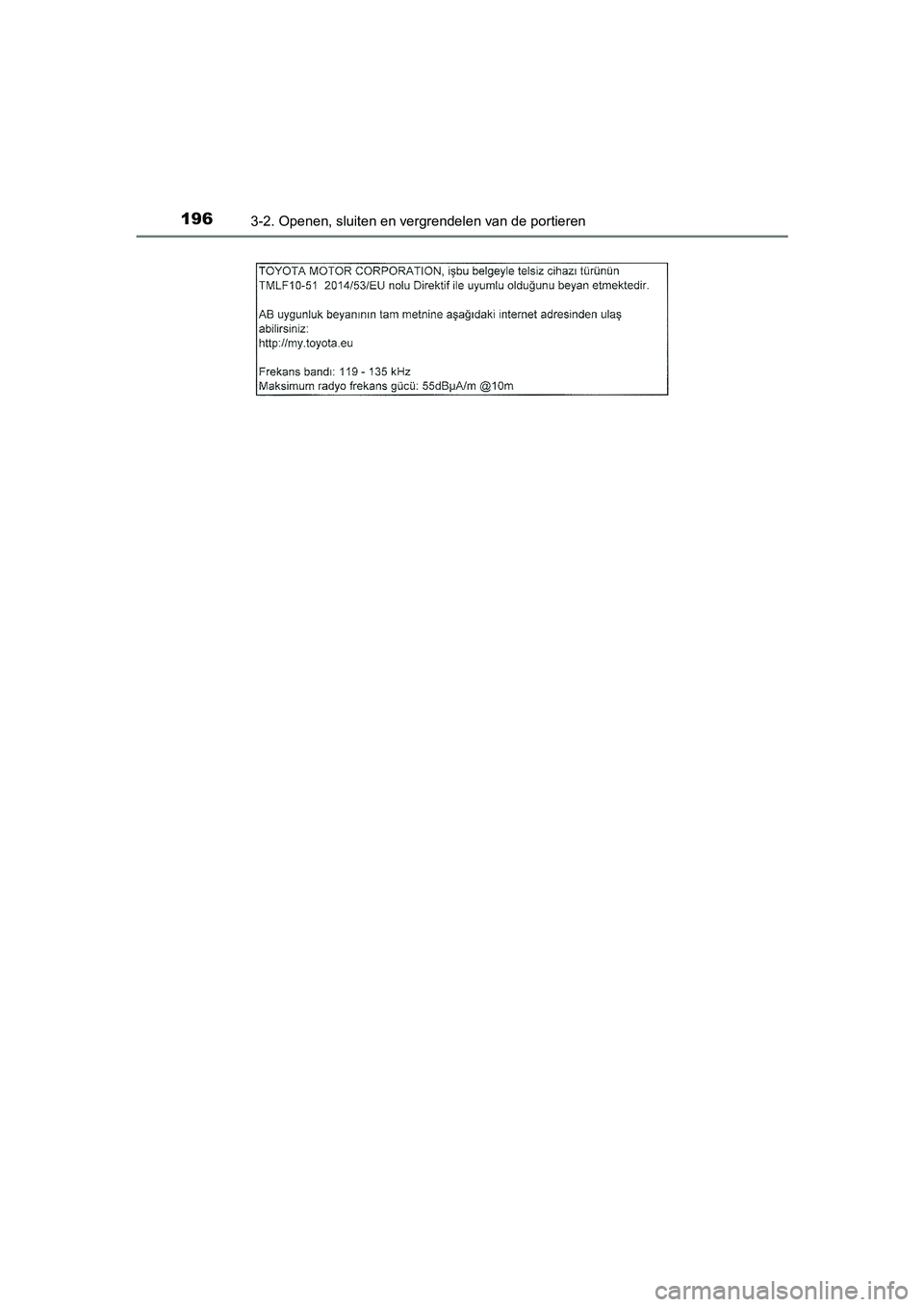 TOYOTA YARIS HATCHBACK 2019  Instructieboekje (in Dutch) 1963-2. Openen, sluiten en vergrendelen van de portieren
YARIS_F_OM_Europe_OM52A54E
YARIS_F_OM_Europe_OM52A54E.book  Page 196  Friday, February 8, 2019  1:56 PM 