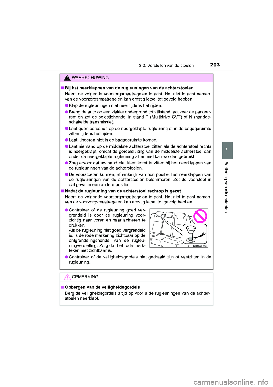 TOYOTA YARIS HATCHBACK 2019 Instructieboekje (in Dutch) 2033-3. Verstellen van de stoelen
3
Bediening van elk onderdeel
YARIS_F_OM_Europe_OM52A54E
WAARSCHUWING
■Bij het neerklappen van de rugleuningen van de achterstoelen
Neem de volgende voorzorgsmaa TOYOTA YARIS HATCHBACK 2019 Instructieboekje (in Dutch) 2033-3. Verstellen van de stoelen
3
Bediening van elk onderdeel
YARIS_F_OM_Europe_OM52A54E
WAARSCHUWING
■Bij het neerklappen van de rugleuningen van de achterstoelen
Neem de volgende voorzorgsmaa