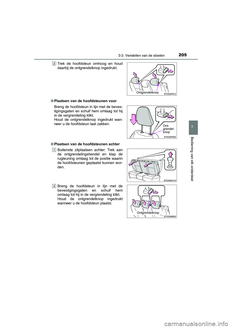 TOYOTA YARIS HATCHBACK 2019 Instructieboekje (in Dutch) 2053-3. Verstellen van de stoelen
3
Bediening van elk onderdeel
YARIS_F_OM_Europe_OM52A54E■Plaatsen van de hoofdsteunen voor
■Plaatsen van de hoofdsteunen achterTrek de hoofdsteun omhoog en h TOYOTA YARIS HATCHBACK 2019 Instructieboekje (in Dutch) 2053-3. Verstellen van de stoelen
3
Bediening van elk onderdeel
YARIS_F_OM_Europe_OM52A54E■Plaatsen van de hoofdsteunen voor
■Plaatsen van de hoofdsteunen achterTrek de hoofdsteun omhoog en h