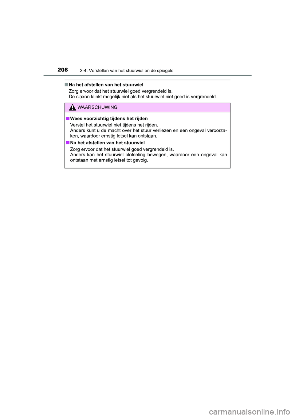 TOYOTA YARIS HATCHBACK 2019 Instructieboekje (in Dutch) 2083-4. Verstellen van het stuurwiel en de spiegels
YARIS_F_OM_Europe_OM52A54E
■Na het afstellen van het stuurwiel
Zorg ervoor dat het stuurwiel goed vergrendeld is.
De claxon klinkt mogelijk niet TOYOTA YARIS HATCHBACK 2019 Instructieboekje (in Dutch) 2083-4. Verstellen van het stuurwiel en de spiegels
YARIS_F_OM_Europe_OM52A54E
■Na het afstellen van het stuurwiel
Zorg ervoor dat het stuurwiel goed vergrendeld is.
De claxon klinkt mogelijk niet