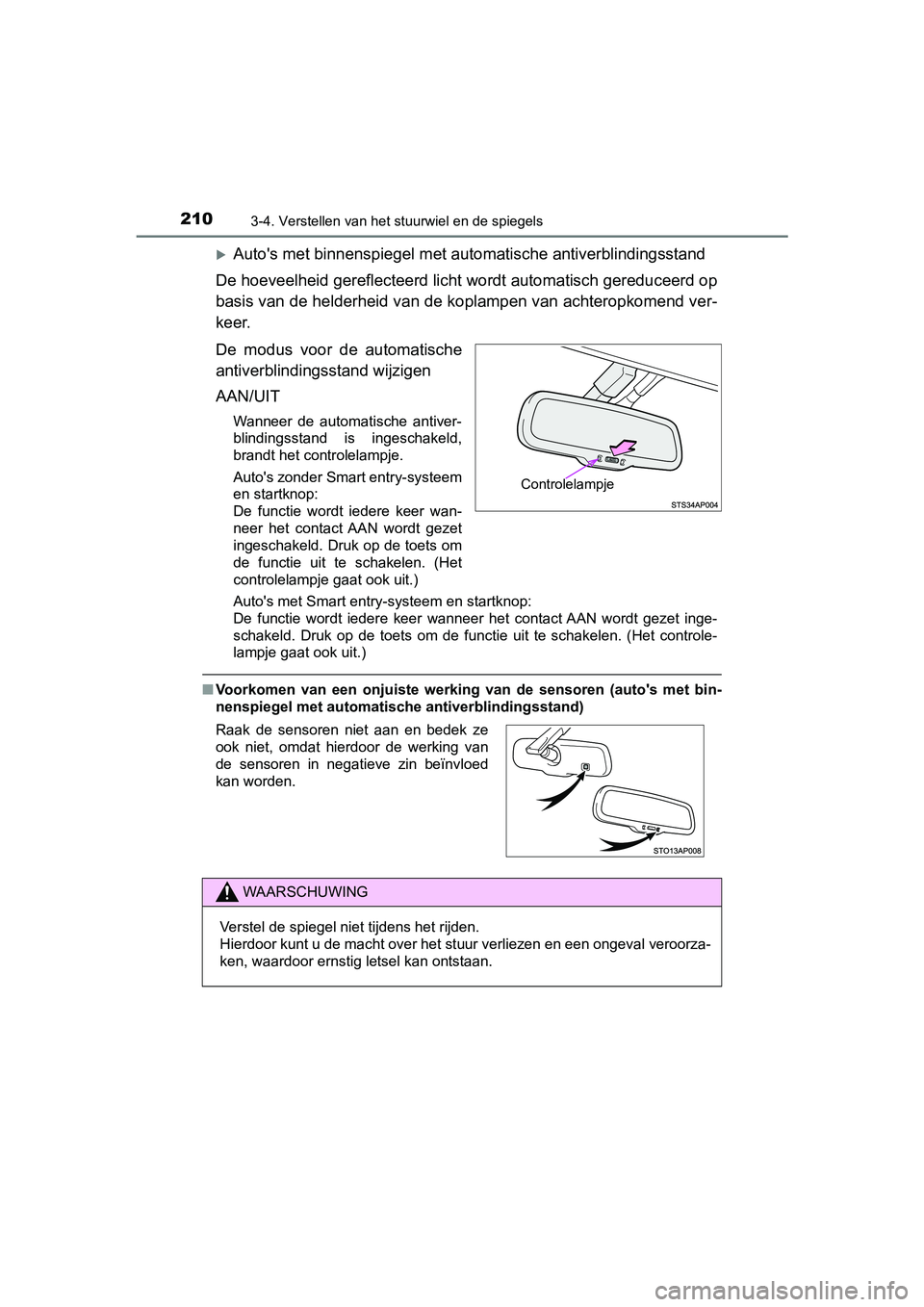 TOYOTA YARIS HATCHBACK 2019 Instructieboekje (in Dutch) 2103-4. Verstellen van het stuurwiel en de spiegels
YARIS_F_OM_Europe_OM52A54E
Auto's met binnenspiegel met automatische antiverblindingsstand
De hoeveelheid gereflecteerd licht wordt automatis TOYOTA YARIS HATCHBACK 2019 Instructieboekje (in Dutch) 2103-4. Verstellen van het stuurwiel en de spiegels
YARIS_F_OM_Europe_OM52A54E
Auto's met binnenspiegel met automatische antiverblindingsstand
De hoeveelheid gereflecteerd licht wordt automatis