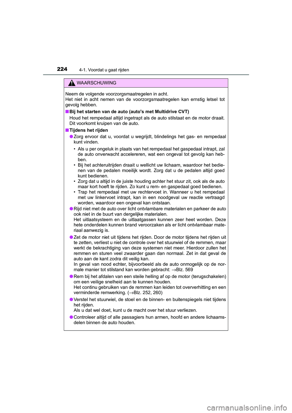 TOYOTA YARIS HATCHBACK 2019 Instructieboekje (in Dutch) 2244-1. Voordat u gaat rijden
YARIS_F_OM_Europe_OM52A54E
WAARSCHUWING
Neem de volgende voorzorgsmaatregelen in acht.
Het niet in acht nemen van de voorzorgsmaatregelen kan ernstig letsel to TOYOTA YARIS HATCHBACK 2019 Instructieboekje (in Dutch) 2244-1. Voordat u gaat rijden
YARIS_F_OM_Europe_OM52A54E
WAARSCHUWING
Neem de volgende voorzorgsmaatregelen in acht.
Het niet in acht nemen van de voorzorgsmaatregelen kan ernstig letsel to