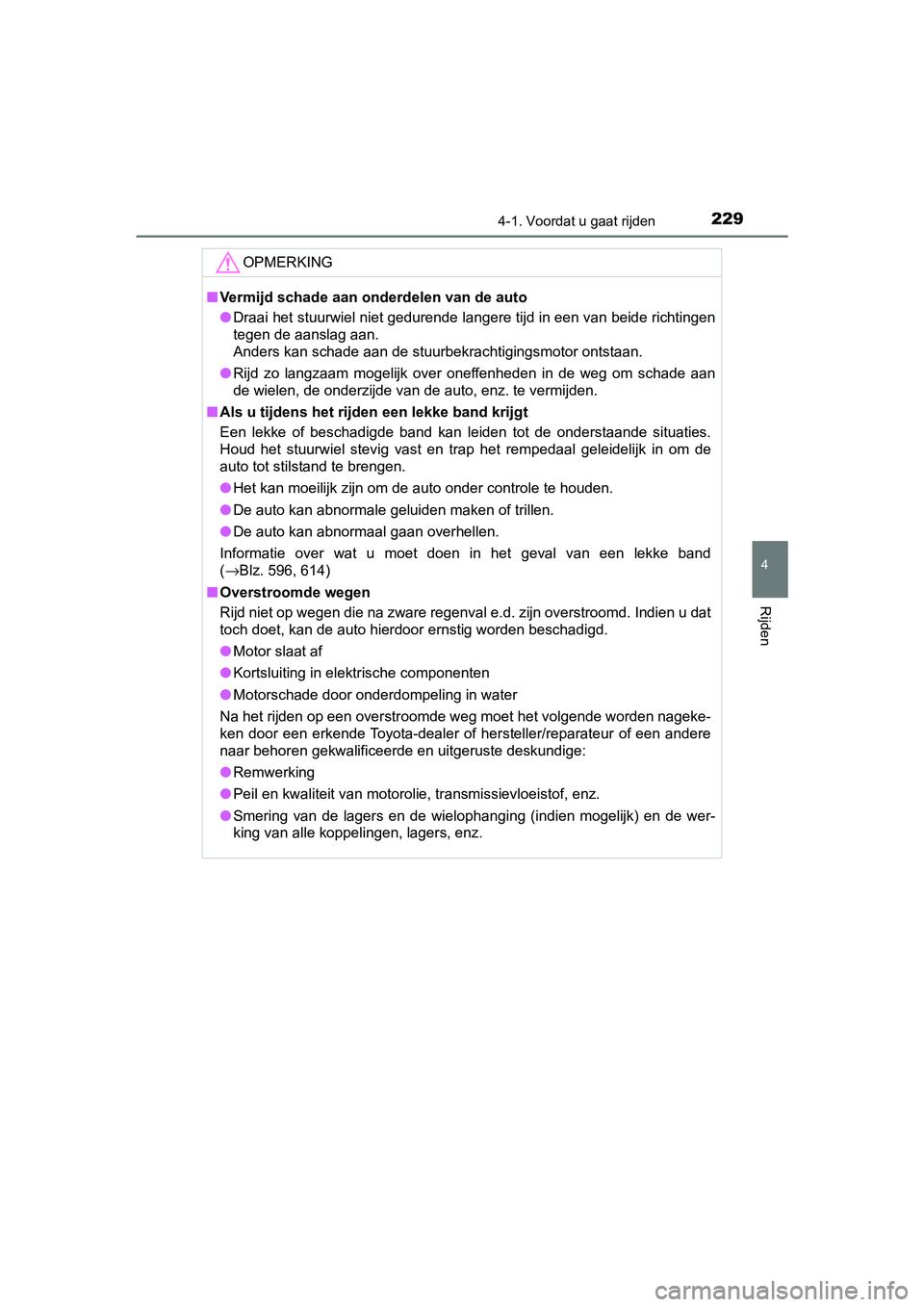 TOYOTA YARIS HATCHBACK 2019 Instructieboekje (in Dutch) 2294-1. Voordat u gaat rijden
4
Rijden
YARIS_F_OM_Europe_OM52A54E
OPMERKING
■Vermijd schade aan onderdelen van de auto
●Draai het stuurwiel niet gedurende langere tijd in een van beide richtingen
TOYOTA YARIS HATCHBACK 2019 Instructieboekje (in Dutch) 2294-1. Voordat u gaat rijden
4
Rijden
YARIS_F_OM_Europe_OM52A54E
OPMERKING
■Vermijd schade aan onderdelen van de auto
●Draai het stuurwiel niet gedurende langere tijd in een van beide richtingen