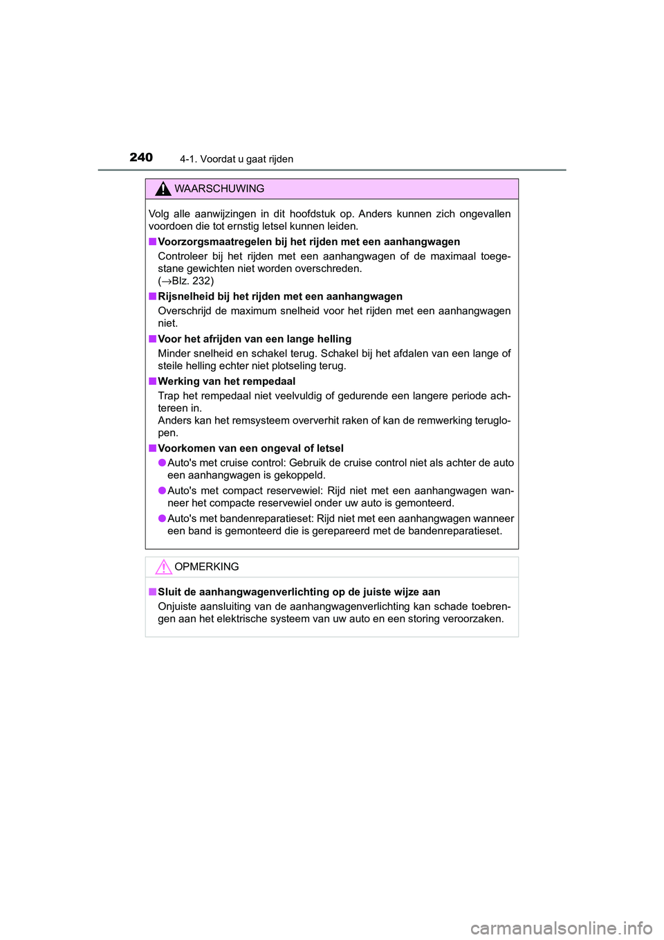TOYOTA YARIS HATCHBACK 2019 Instructieboekje (in Dutch) 2404-1. Voordat u gaat rijden
YARIS_F_OM_Europe_OM52A54E
WAARSCHUWING
Volg alle aanwijzingen in dit hoofdstuk op. Anders kunnen zich ongevallen
voordoen die tot ernstig letsel kunnen leiden.
TOYOTA YARIS HATCHBACK 2019 Instructieboekje (in Dutch) 2404-1. Voordat u gaat rijden
YARIS_F_OM_Europe_OM52A54E
WAARSCHUWING
Volg alle aanwijzingen in dit hoofdstuk op. Anders kunnen zich ongevallen
voordoen die tot ernstig letsel kunnen leiden.