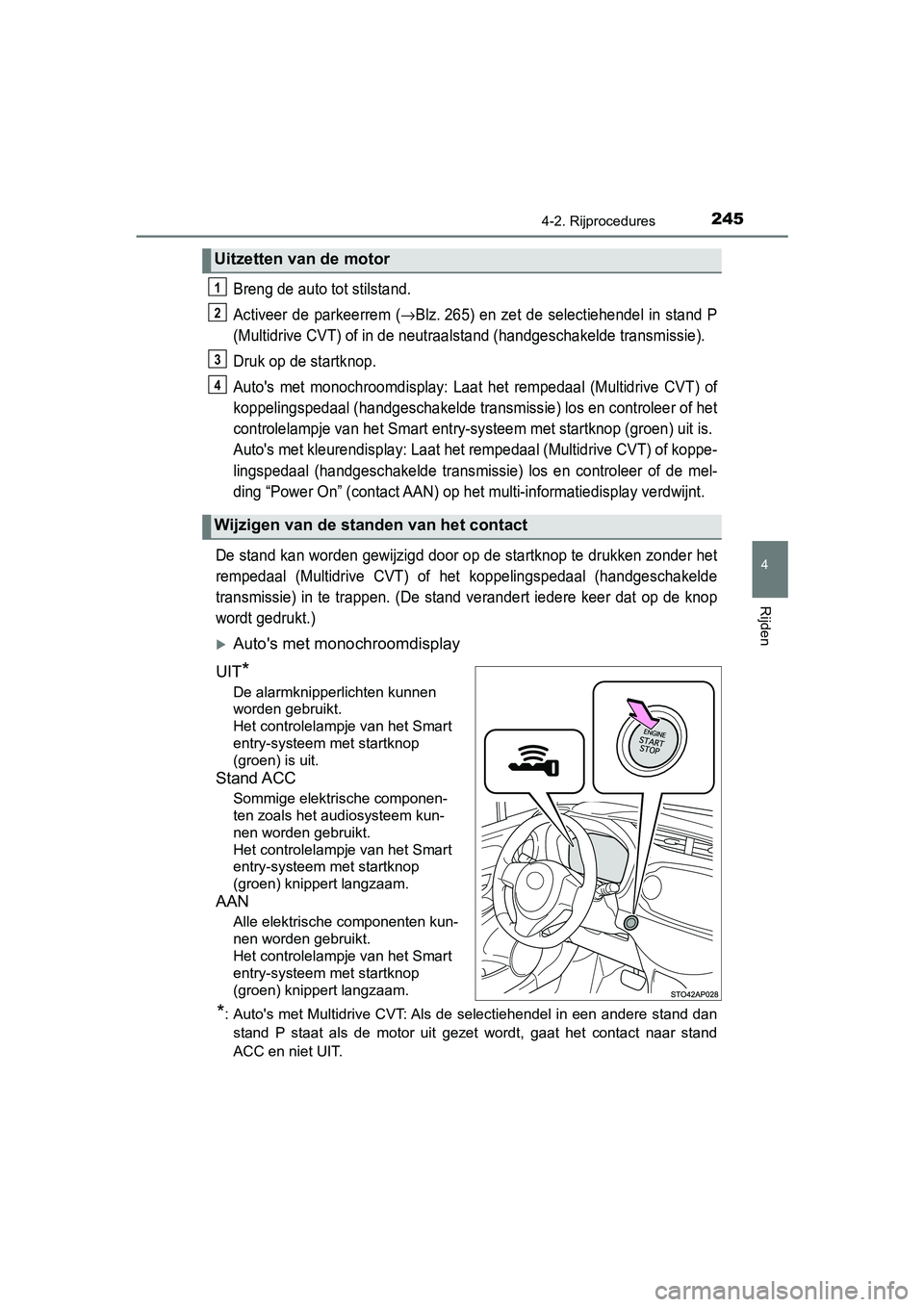 TOYOTA YARIS HATCHBACK 2019 Instructieboekje (in Dutch) 2454-2. Rijprocedures
4
Rijden
YARIS_F_OM_Europe_OM52A54E
Breng de auto tot stilstand.
Activeer de parkeerrem (
→Blz. 265) en zet de selectiehendel in stand P
(Multidrive CVT) of in de neu TOYOTA YARIS HATCHBACK 2019 Instructieboekje (in Dutch) 2454-2. Rijprocedures
4
Rijden
YARIS_F_OM_Europe_OM52A54E
Breng de auto tot stilstand.
Activeer de parkeerrem (
→Blz. 265) en zet de selectiehendel in stand P
(Multidrive CVT) of in de neu