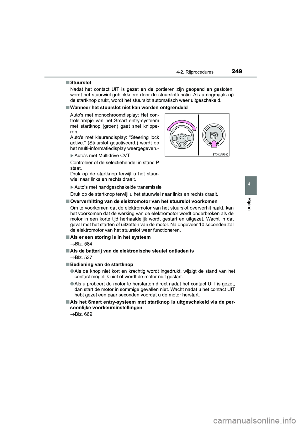 TOYOTA YARIS HATCHBACK 2019 Instructieboekje (in Dutch) 2494-2. Rijprocedures
4
Rijden
YARIS_F_OM_Europe_OM52A54E■Stuurslot
Nadat het contact UIT is gezet en de portieren zijn geopend en gesloten,
wordt het stuurwiel geblokkeerd door de TOYOTA YARIS HATCHBACK 2019 Instructieboekje (in Dutch) 2494-2. Rijprocedures
4
Rijden
YARIS_F_OM_Europe_OM52A54E■Stuurslot
Nadat het contact UIT is gezet en de portieren zijn geopend en gesloten,
wordt het stuurwiel geblokkeerd door de