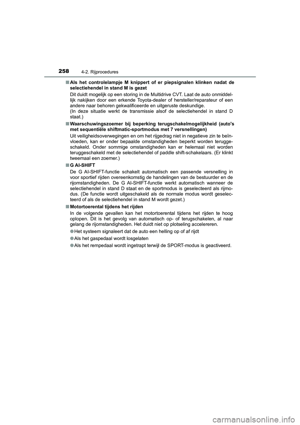 TOYOTA YARIS HATCHBACK 2019  Instructieboekje (in Dutch) 2584-2. Rijprocedures
YARIS_F_OM_Europe_OM52A54E■Als  het  controlelampje  M  knippert  of  er  piepsignalen  klinken  nadat  de
selectiehendel in stand M is gezet
Dit duidt mogelijk op een storing 