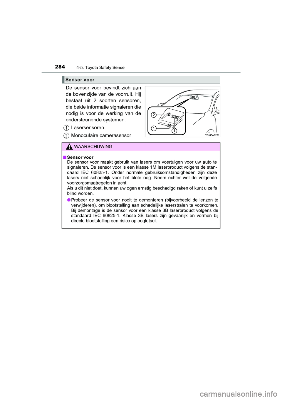 TOYOTA YARIS HATCHBACK 2019 Instructieboekje (in Dutch) 2844-5. Toyota Safety Sense
YARIS_F_OM_Europe_OM52A54E
De sensor voor bevindt zich aan
de bovenzijde van de voorruit. Hij
bestaat uit 2 soorten sensoren,
die beide informatie signaleren TOYOTA YARIS HATCHBACK 2019 Instructieboekje (in Dutch) 2844-5. Toyota Safety Sense
YARIS_F_OM_Europe_OM52A54E
De sensor voor bevindt zich aan
de bovenzijde van de voorruit. Hij
bestaat uit 2 soorten sensoren,
die beide informatie signaleren