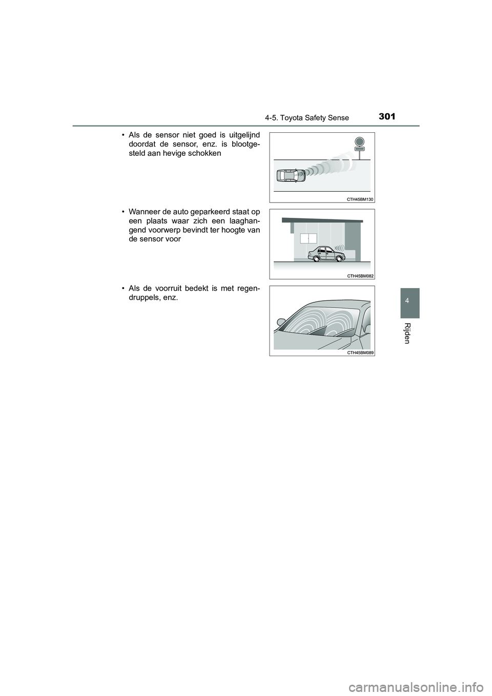 TOYOTA YARIS HATCHBACK 2019 Instructieboekje (in Dutch) 3014-5. Toyota Safety Sense
4
Rijden
YARIS_F_OM_Europe_OM52A54E• Als de sensor niet goed is uitgelijnd
doordat de sensor, enz. is blootge-
steld aan hevige schokken
• Wanneer de auto ge TOYOTA YARIS HATCHBACK 2019 Instructieboekje (in Dutch) 3014-5. Toyota Safety Sense
4
Rijden
YARIS_F_OM_Europe_OM52A54E• Als de sensor niet goed is uitgelijnd
doordat de sensor, enz. is blootge-
steld aan hevige schokken
• Wanneer de auto ge