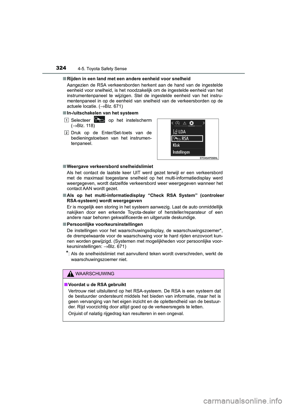TOYOTA YARIS HATCHBACK 2019  Instructieboekje (in Dutch) 3244-5. Toyota Safety Sense
YARIS_F_OM_Europe_OM52A54E■Rijden in een land met een andere eenheid voor snelheid
Aangezien  de  RSA  verkeersborden  herkent  aan  de  hand  van  de  ingestelde
eenheid