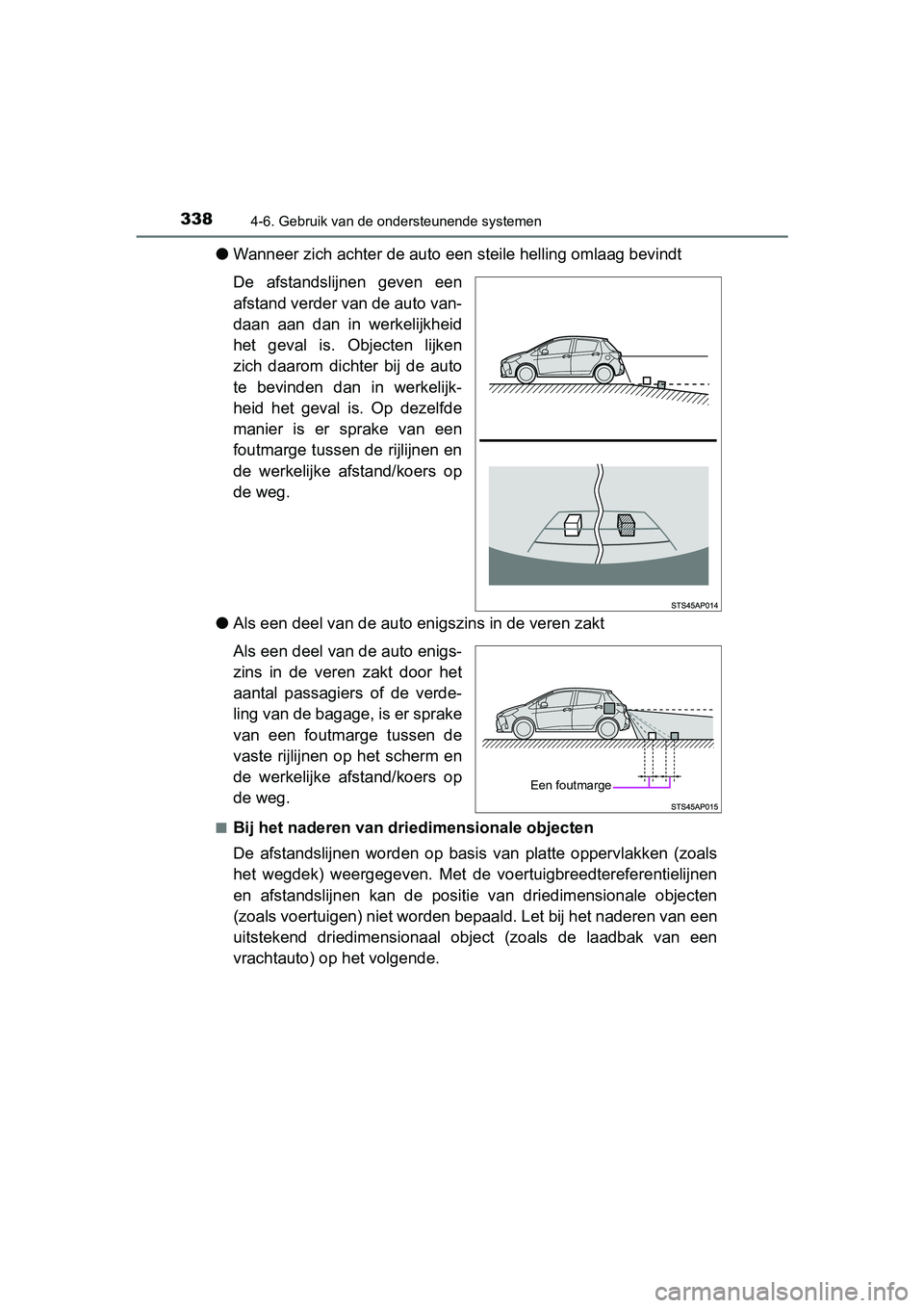 TOYOTA YARIS HATCHBACK 2019  Instructieboekje (in Dutch) 3384-6. Gebruik van de ondersteunende systemen
YARIS_F_OM_Europe_OM52A54E
●Wanneer zich achter de auto een steile helling omlaag bevindt
De  afstandslijnen  geven  een
afstand verder van de auto van